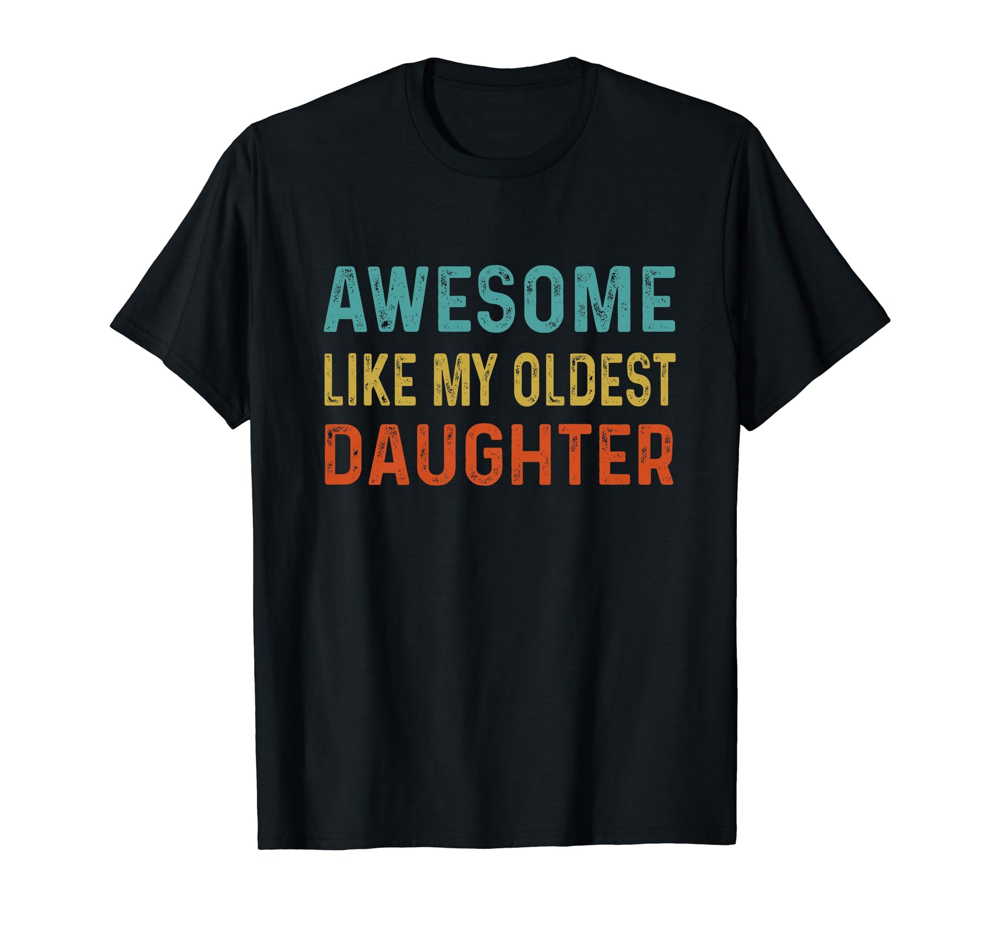 Awesome Like My Oldest Daughter Funny T-Shirt - Streetwear Style Unisex - T-Shirt, Sweatshirt, Hoodie