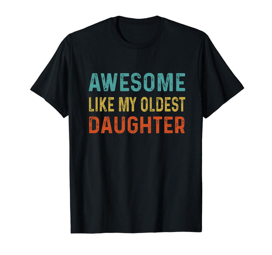 Awesome Like My Oldest Daughter Funny T-Shirt - Streetwear Style Unisex - T-Shirt, Sweatshirt, Hoodie