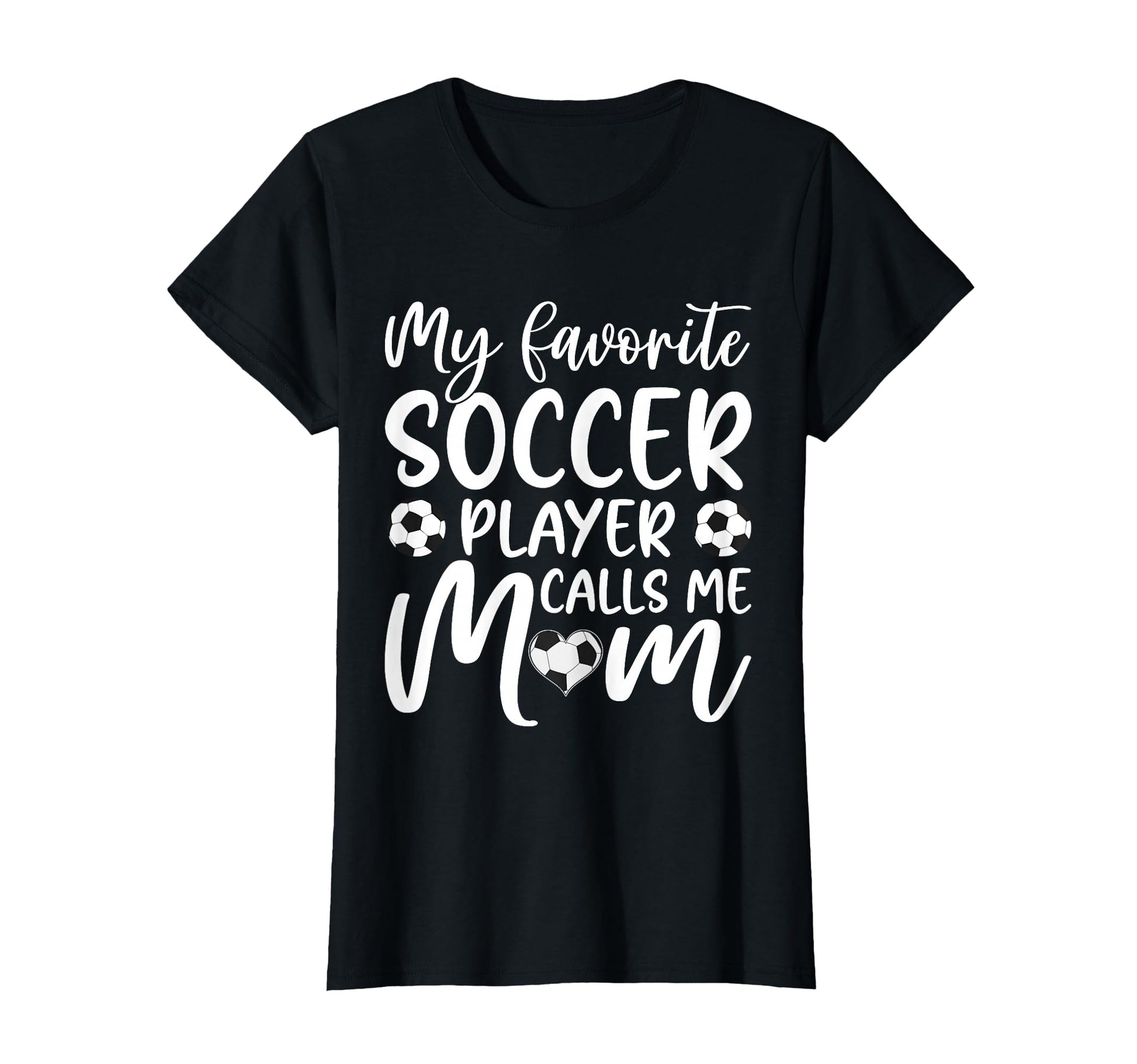 My Favorite Soccer Player Calls Me Mom T-Shirt - Graphic Print Unisex - T-Shirt, Sweatshirt, Hoodie