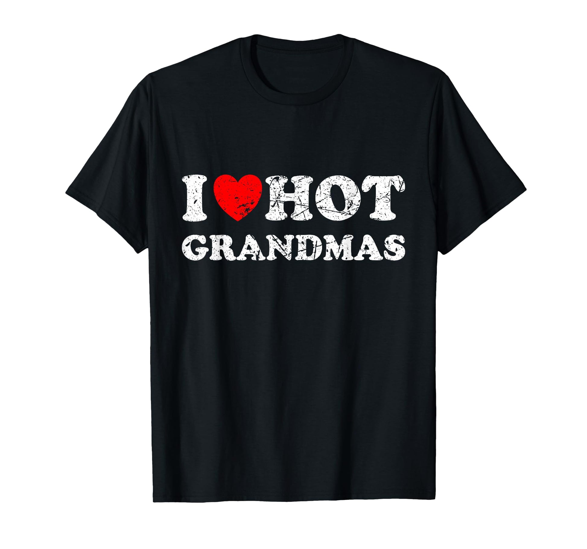 Distressed I Love Hot Grandmas T-Shirt - Novelty Apparel Men Women - T-Shirt, Sweatshirt, Hoodie