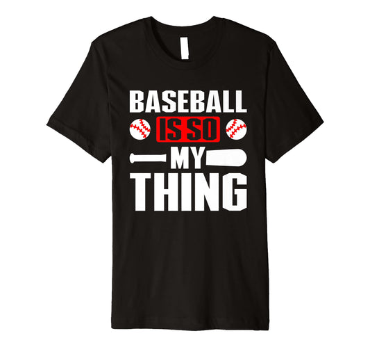 Baseball Is So My Thing Sport T-Shirt - Casual Everyday Wear Unisex - T-Shirt, Sweatshirt, Hoodie