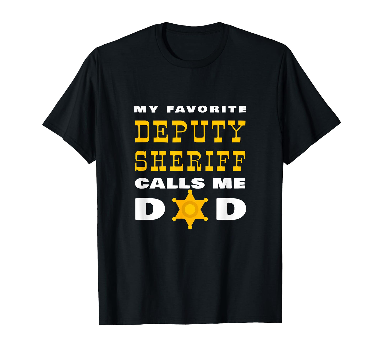 My Favorite Deputy Sheriff Calls Me Dad T-Shirt - Graphic Print Men Women - T-Shirt, Sweatshirt, Hoodie