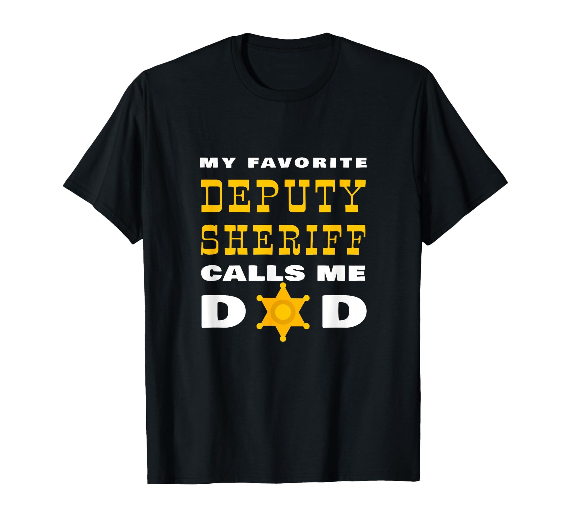My Favorite Deputy Sheriff Calls Me Dad T-Shirt - Graphic Print Men Women - T-Shirt, Sweatshirt, Hoodie
