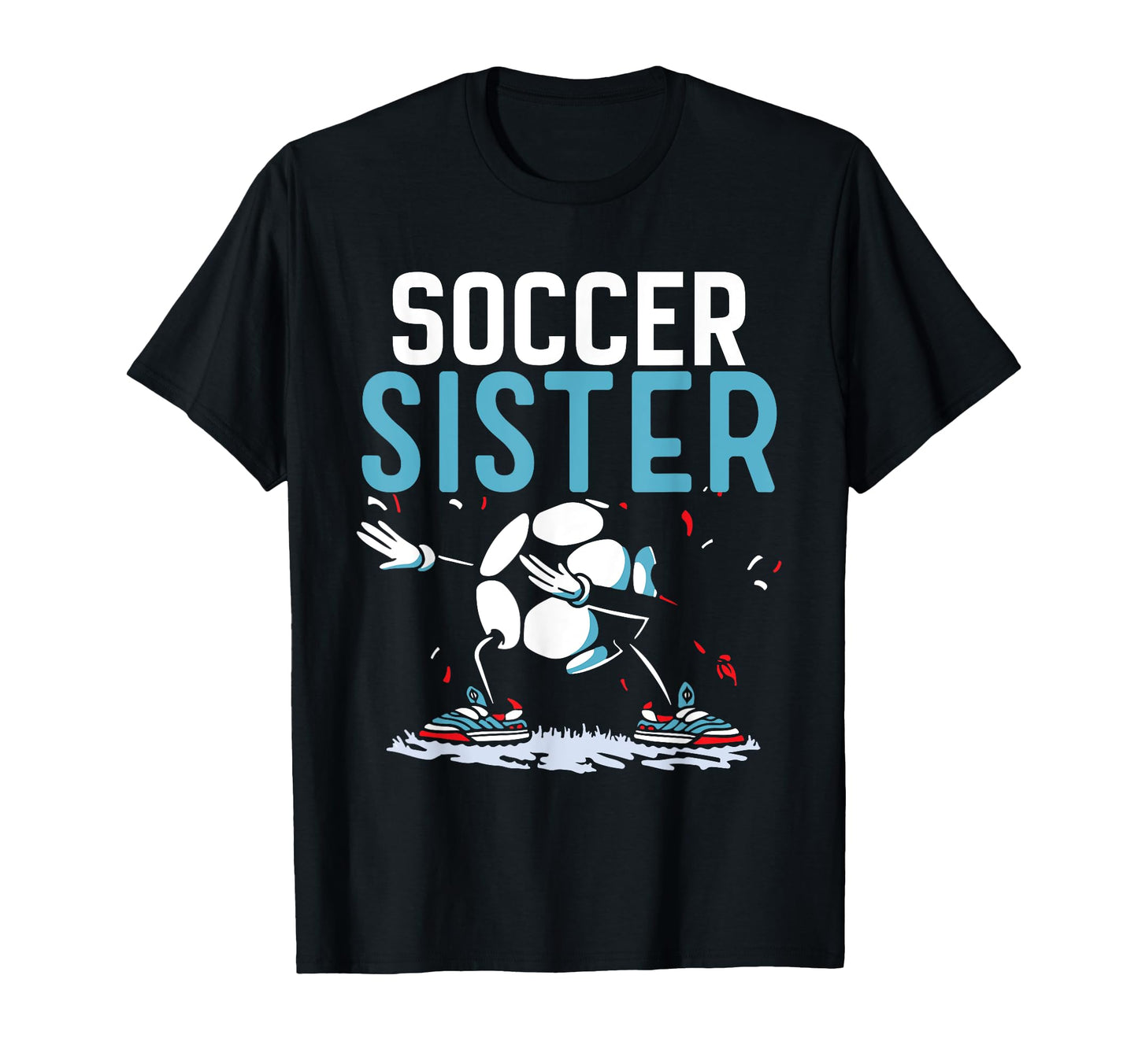 Soccer Sister Match Football Game Player T-Shirt - Trendy Graphic Unisex - T-Shirt, Sweatshirt, Hoodie