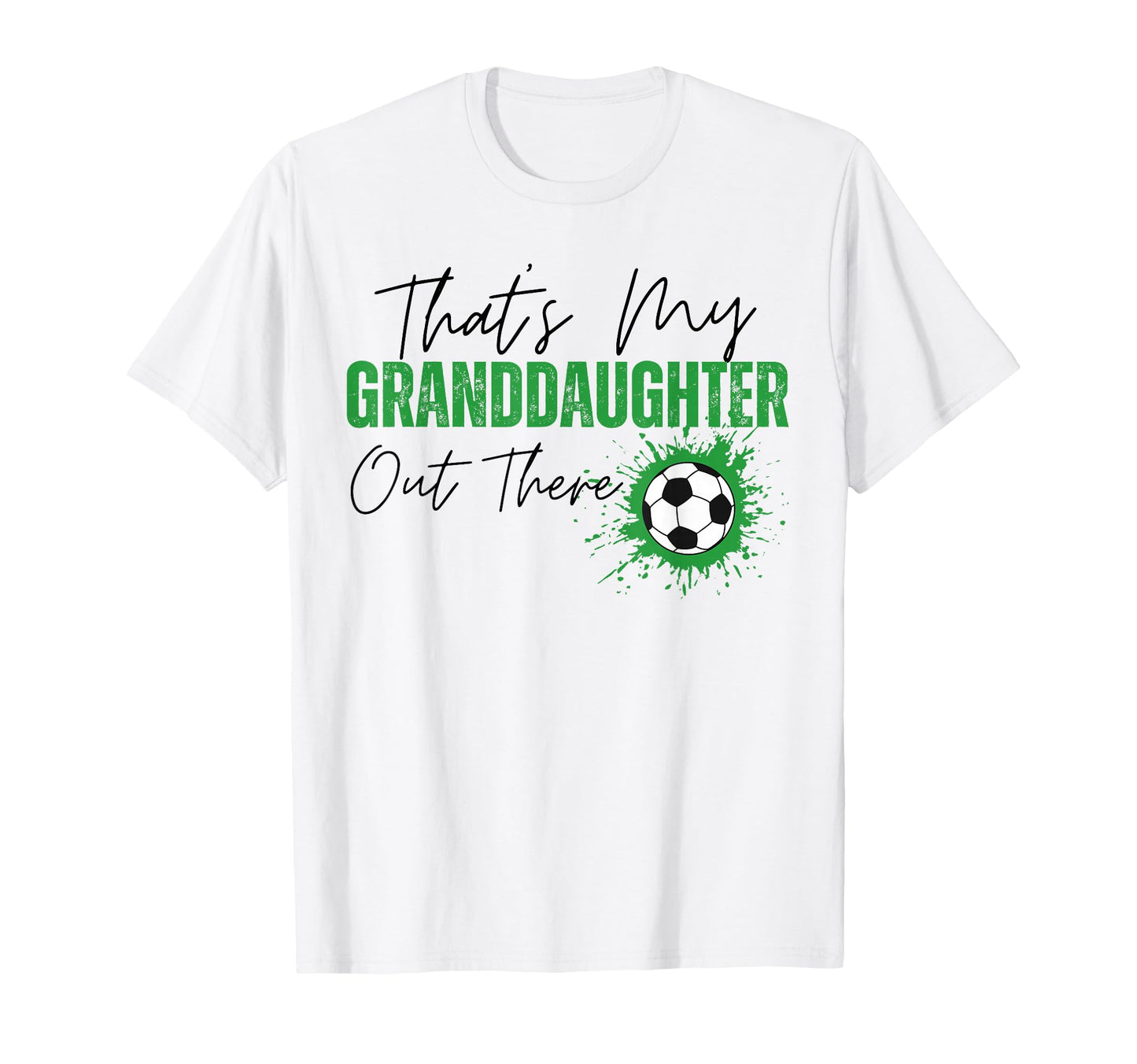 Thats My Granddaughter Out There Soccer T-Shirt - Unique Graphic Unisex - T-Shirt, Sweatshirt, Hoodie