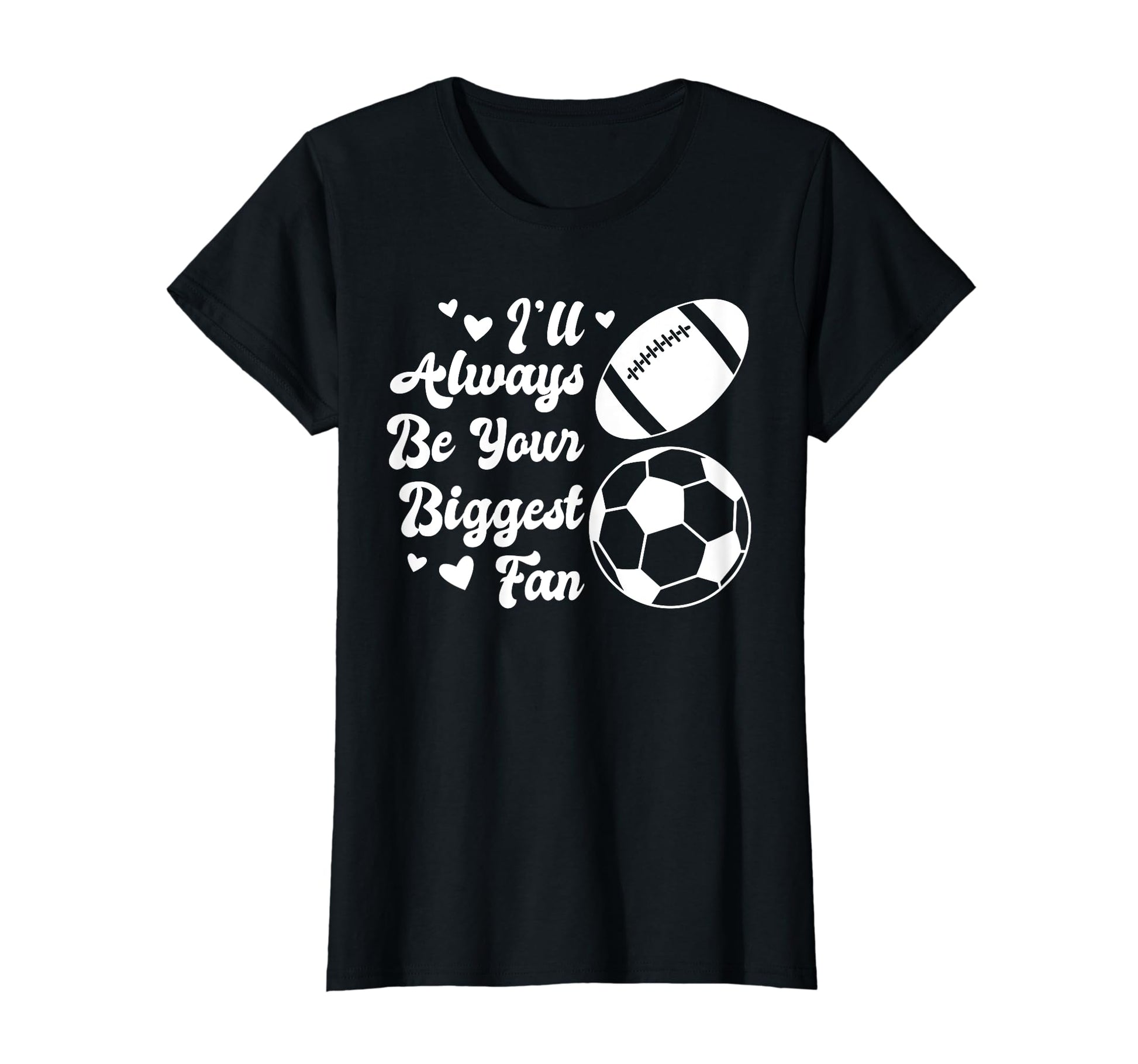 Ill Always Be Your Biggest Fan Soccer T-Shirt - Trendy Graphic for Adults - T-Shirt, Sweatshirt, Hoodie