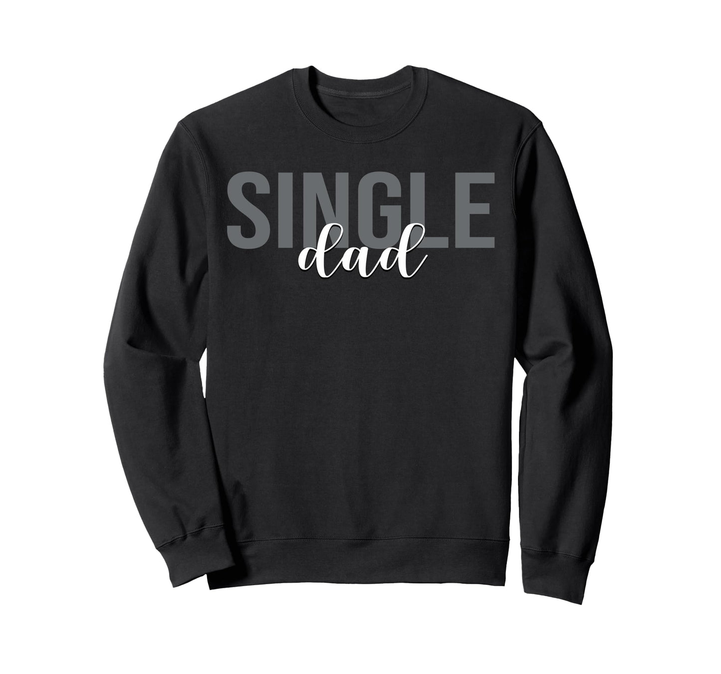 Single Dad Divorced Fathers Day Sweatshirt - Fun Novelty Design for Adults - T-Shirt, Sweatshirt, Hoodie