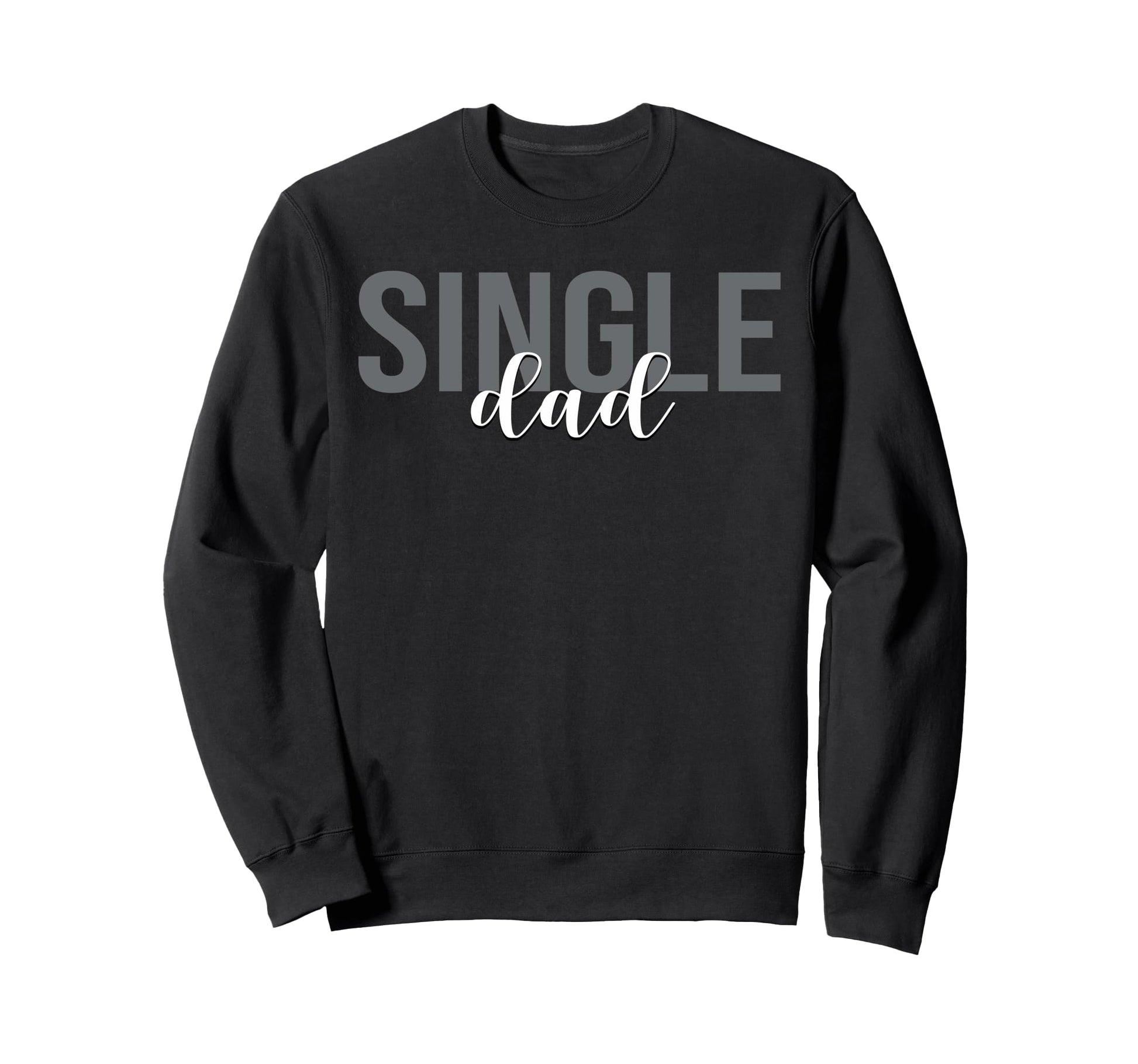 Single Dad Divorced Fathers Day Sweatshirt - Fun Novelty Design for Adults - T-Shirt, Sweatshirt, Hoodie
