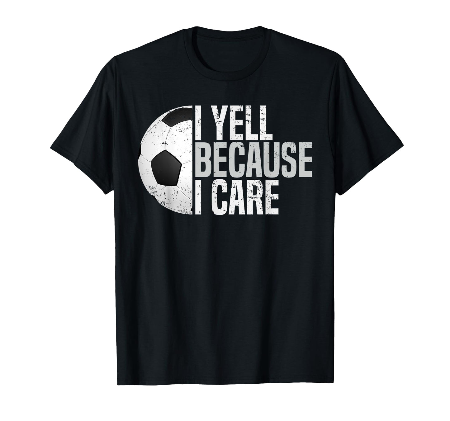 Funny Soccer Fan I Yell Because I Care T-Shirt - Trendy Graphic Men Women - T-Shirt, Sweatshirt, Hoodie