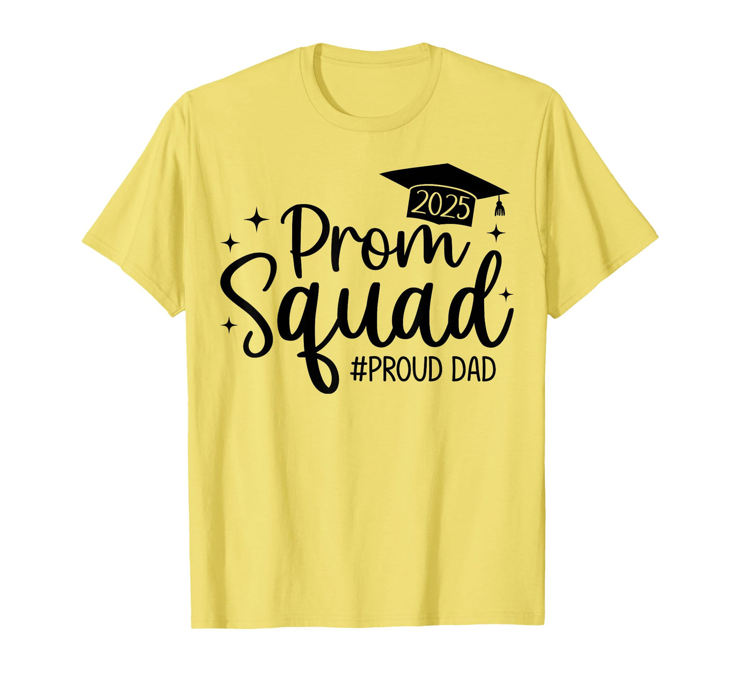 Prom Squad 2025 Proud Dad Graduate T-Shirt - Fun Novelty Design Men Women - T-Shirt, Sweatshirt, Hoodie
