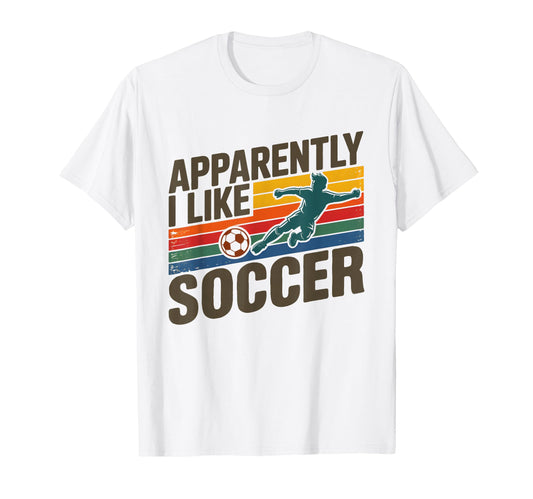 Apparently I Like Soccer Season Funny Game T-Shirt - Graphic Print Unisex - T-Shirt, Sweatshirt, Hoodie