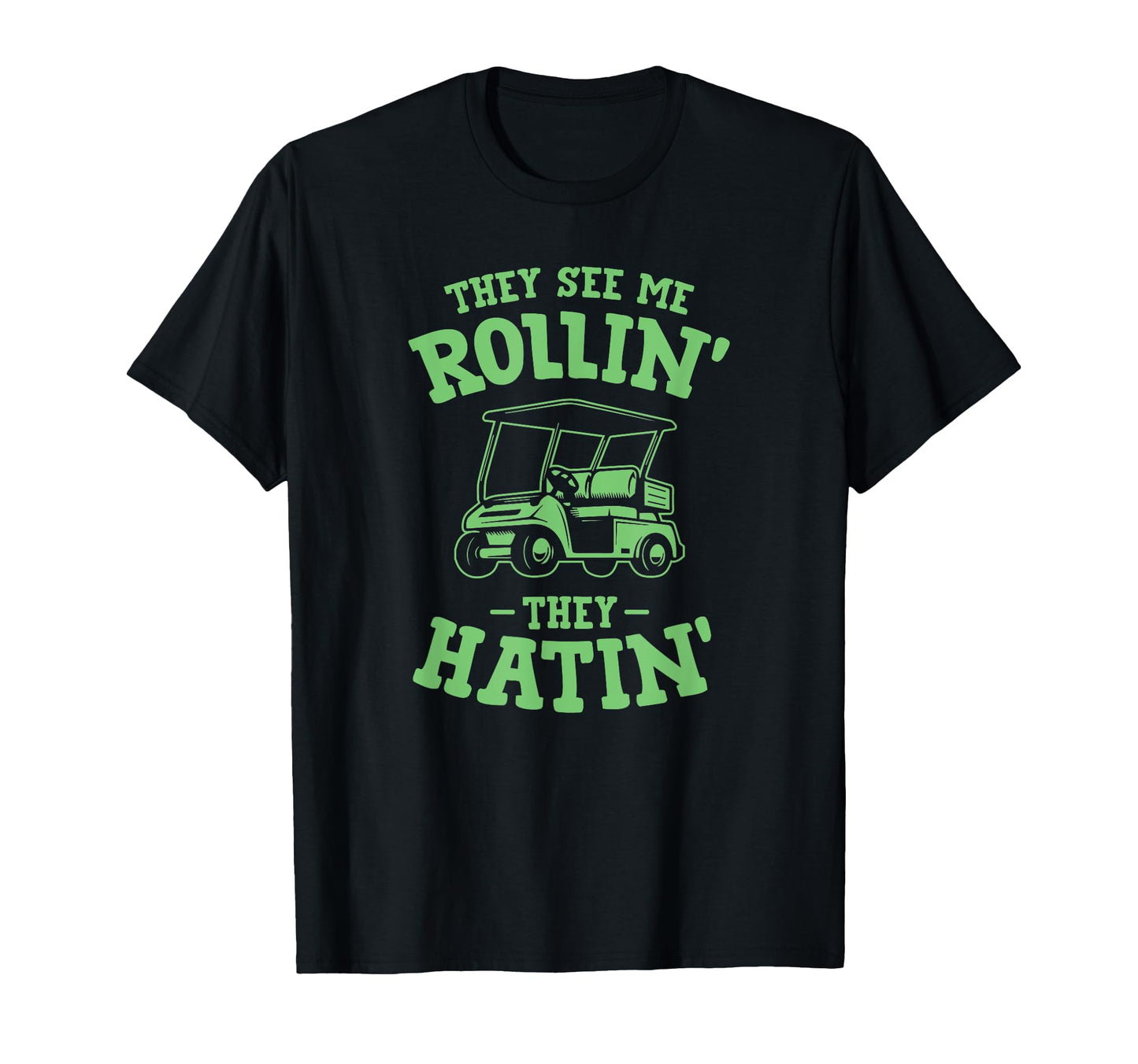 They See Me Rollin Golf Cart They Hatin T-Shirt - Graphic Print for Adults - T-Shirt, Sweatshirt, Hoodie