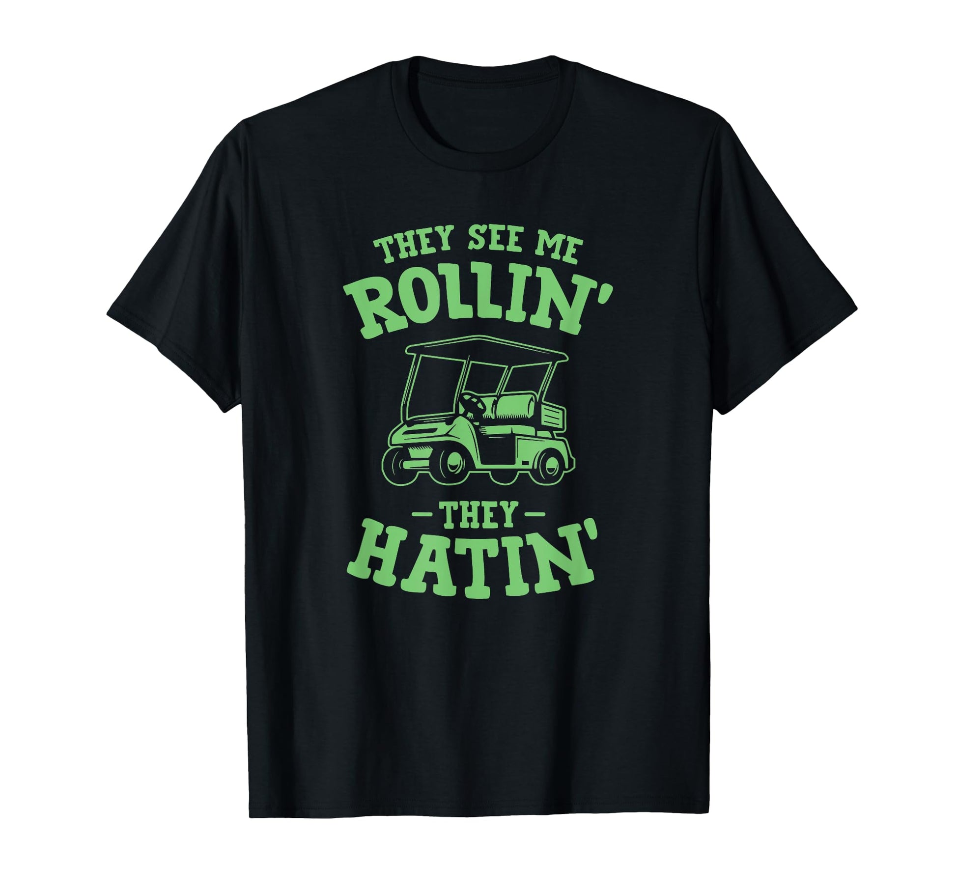 They See Me Rollin Golf Cart They Hatin T-Shirt - Graphic Print for Adults - T-Shirt, Sweatshirt, Hoodie