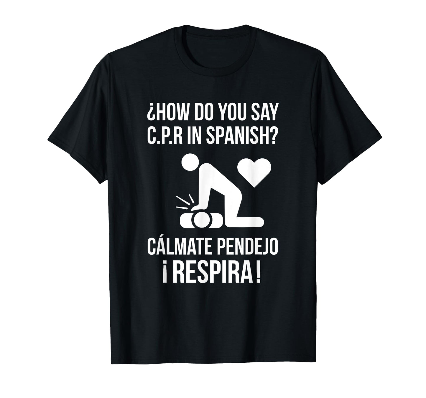 How Do You Say C P R Spanish Calmate Y T-Shirt - Novelty Apparel Unisex - T-Shirt, Sweatshirt, Hoodie