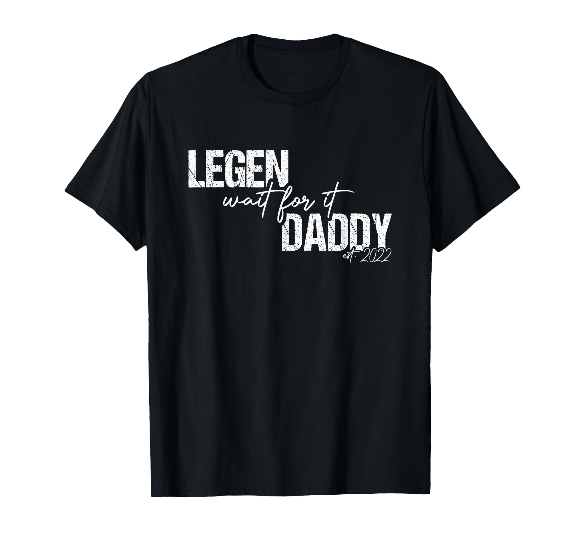 Legen Wait It Daddy Legendary Est T-Shirt - Fun Novelty Design for Adults - T-Shirt, Sweatshirt, Hoodie
