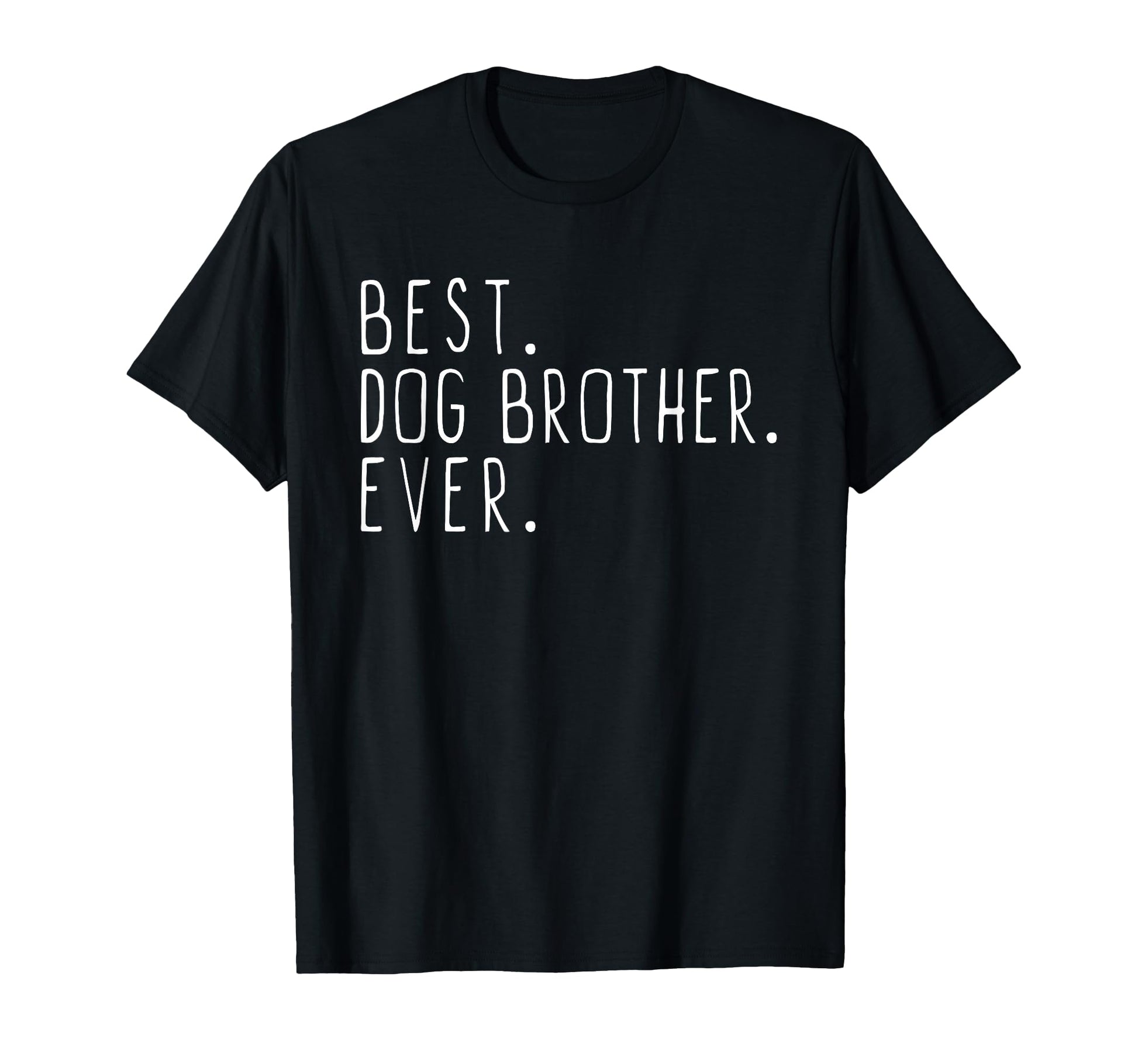 Best Dog Brother Ever T-Shirt - Minimalist Print Men Women - T-Shirt, Sweatshirt, Hoodie