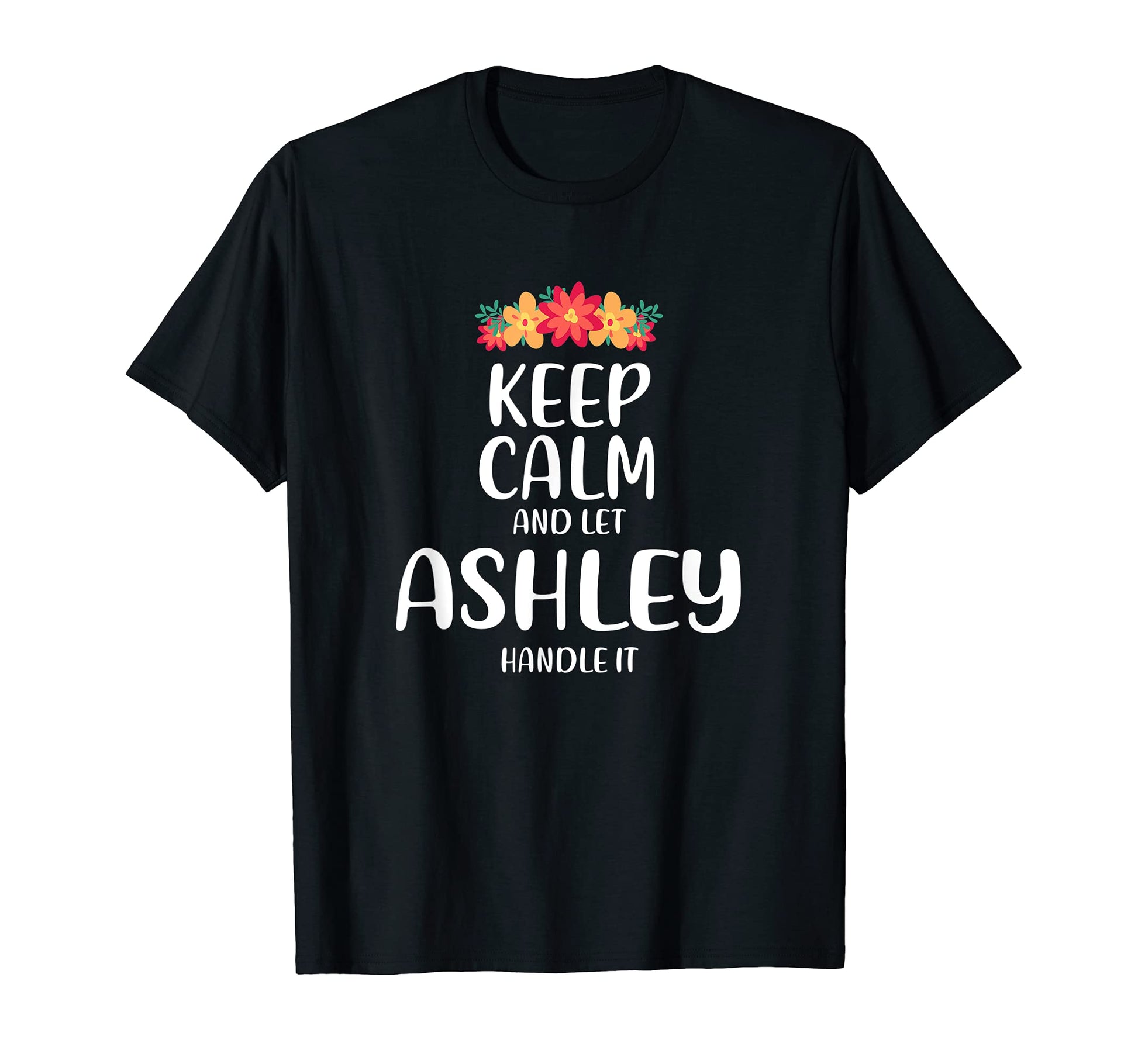 Ashley Keep Calm Personalized Name T-Shirt - Casual Everyday Wear Unisex - T-Shirt, Sweatshirt, Hoodie