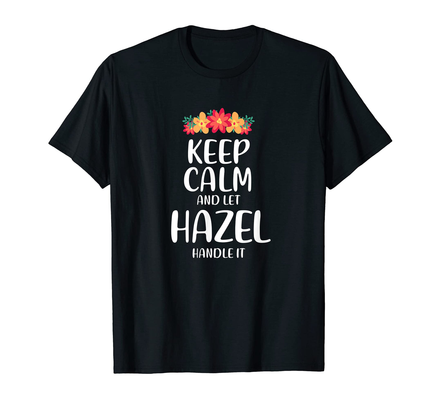 Hazel Keep Calm Personalized Name Memes T-Shirt - Unique Graphic Men Women - T-Shirt, Sweatshirt, Hoodie