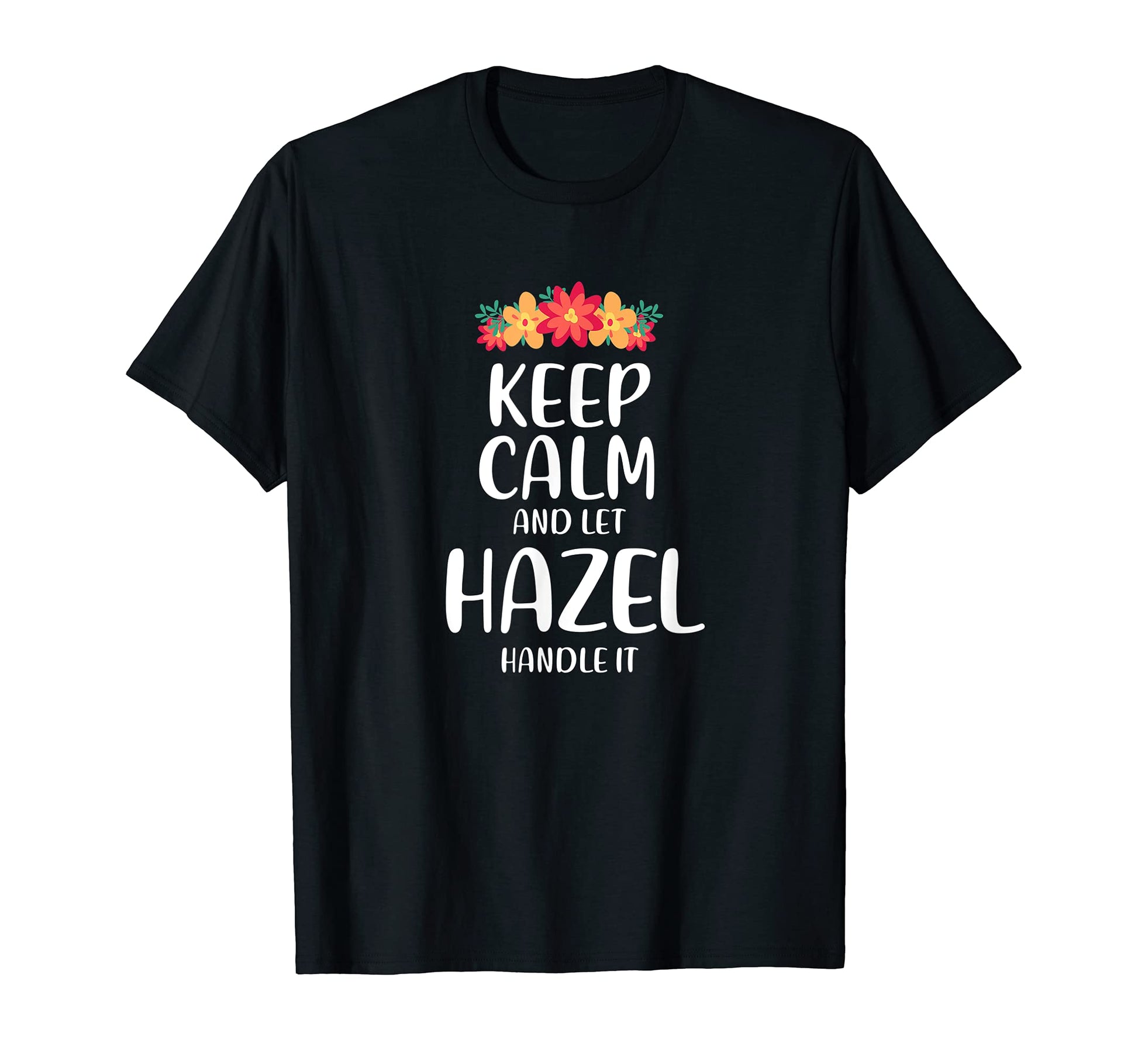 Hazel Keep Calm Personalized Name Memes T-Shirt - Unique Graphic Men Women - T-Shirt, Sweatshirt, Hoodie