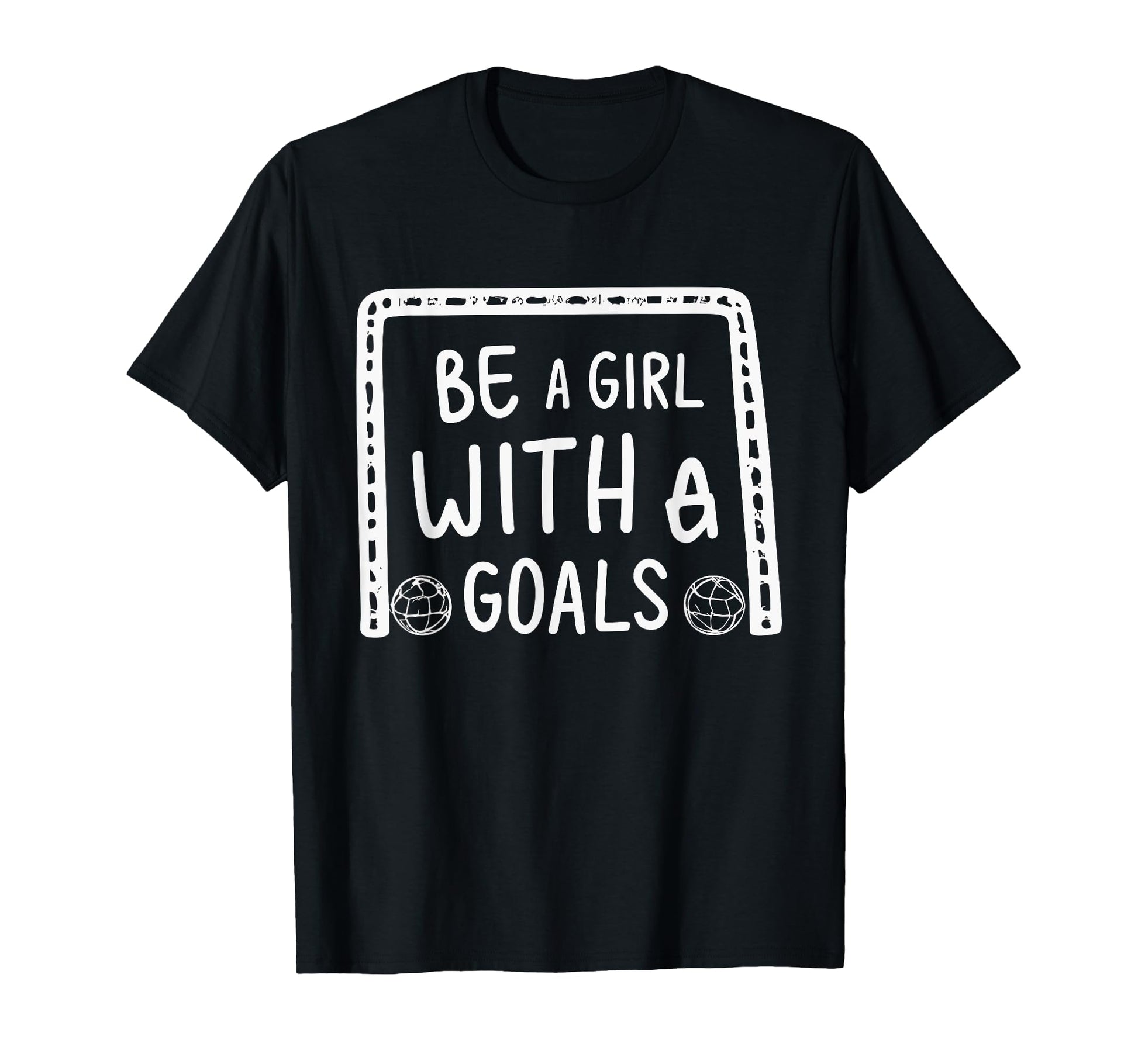 Be Goals Soccer Motivational Soccer T-Shirt - Fun Novelty Design Men Women - T-Shirt, Sweatshirt, Hoodie