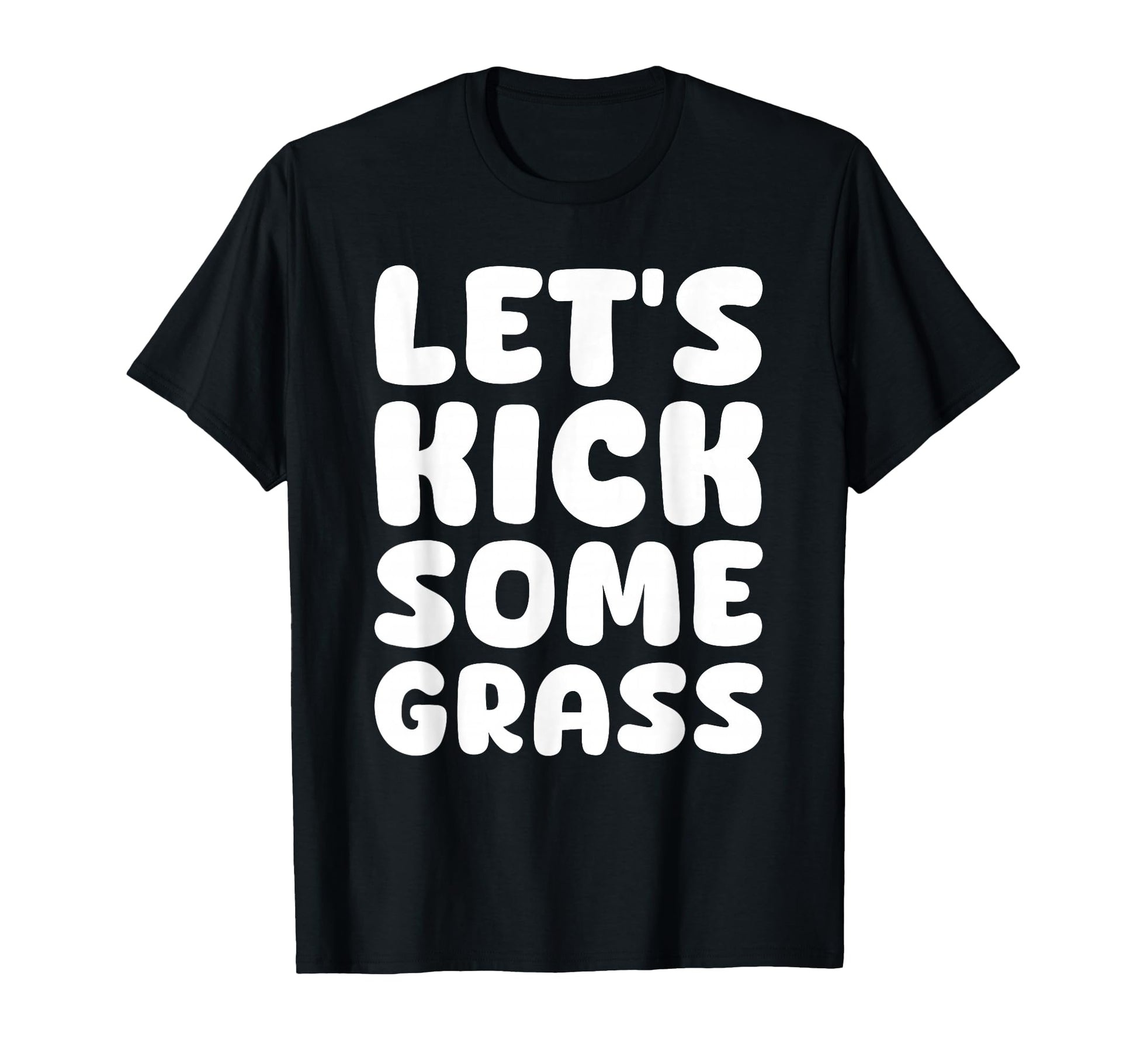 Lets Kick Some Grass Soccer Moms T-Shirt - Casual Everyday Wear for Adults - T-Shirt, Sweatshirt, Hoodie