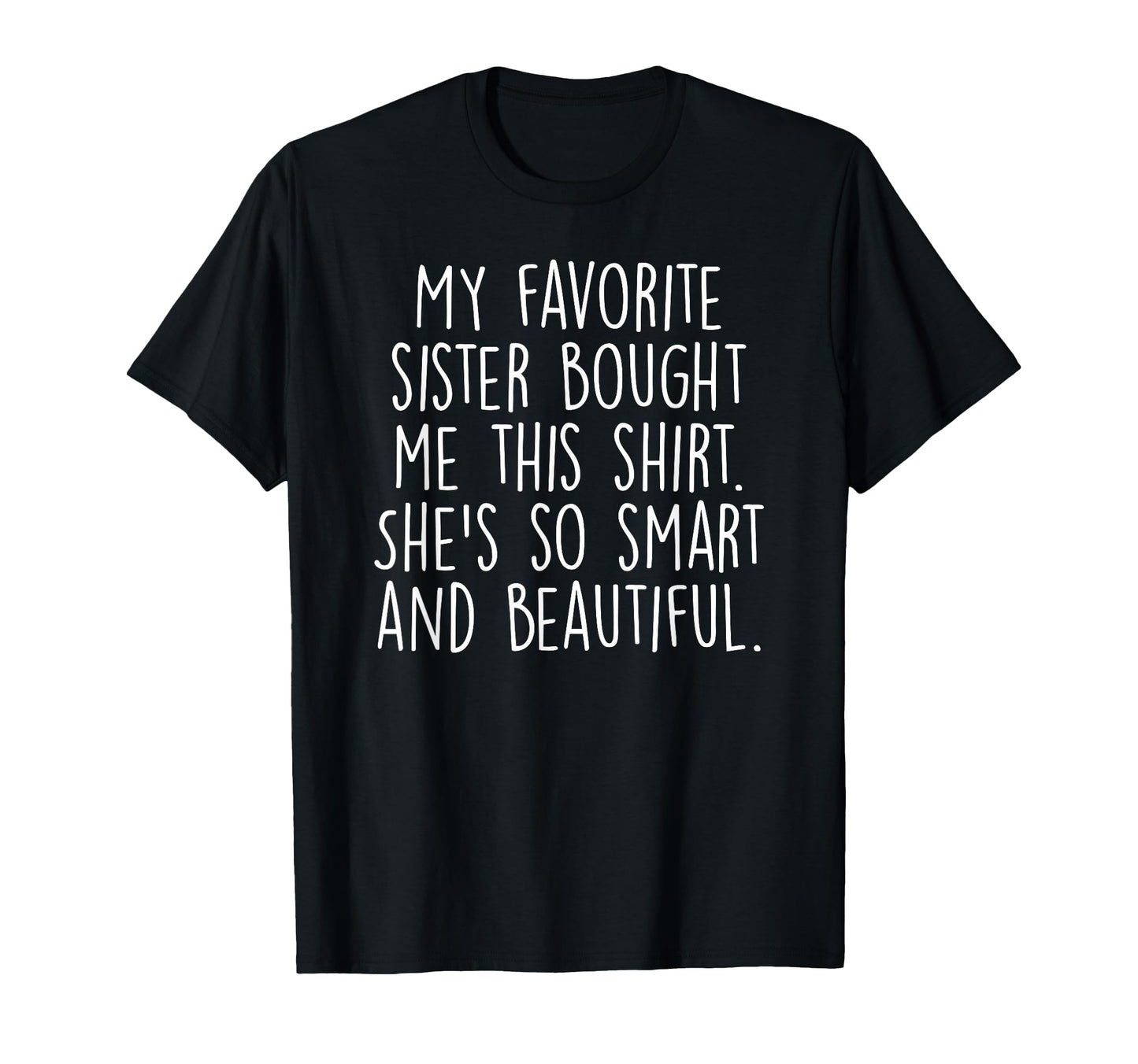 My Favorite Sister Bought Me This Funny T-Shirt - Trendy Graphic Unisex - T-Shirt, Sweatshirt, Hoodie