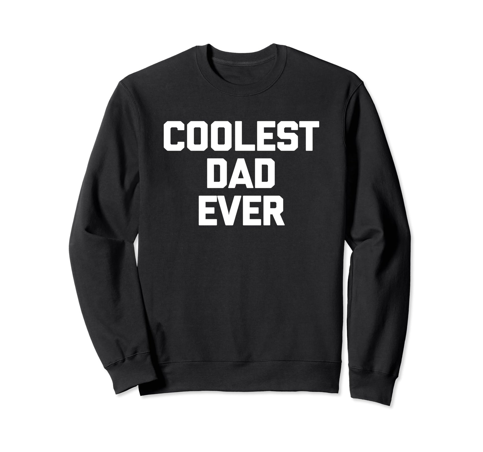Coolest Dad Ever Funny Sarcastic Sweatshirt - Novelty Apparel for Adults - T-Shirt, Sweatshirt, Hoodie
