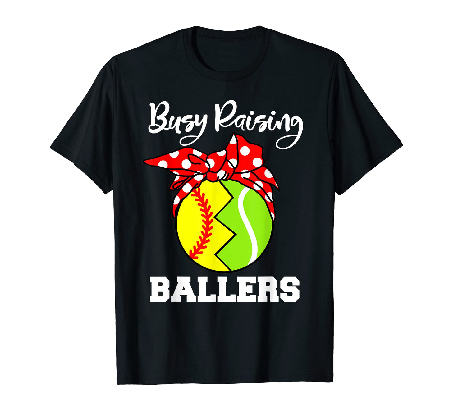 Busy Raising Ballers Funny Softball T-Shirt - Novelty Apparel Men Women - T-Shirt, Sweatshirt, Hoodie