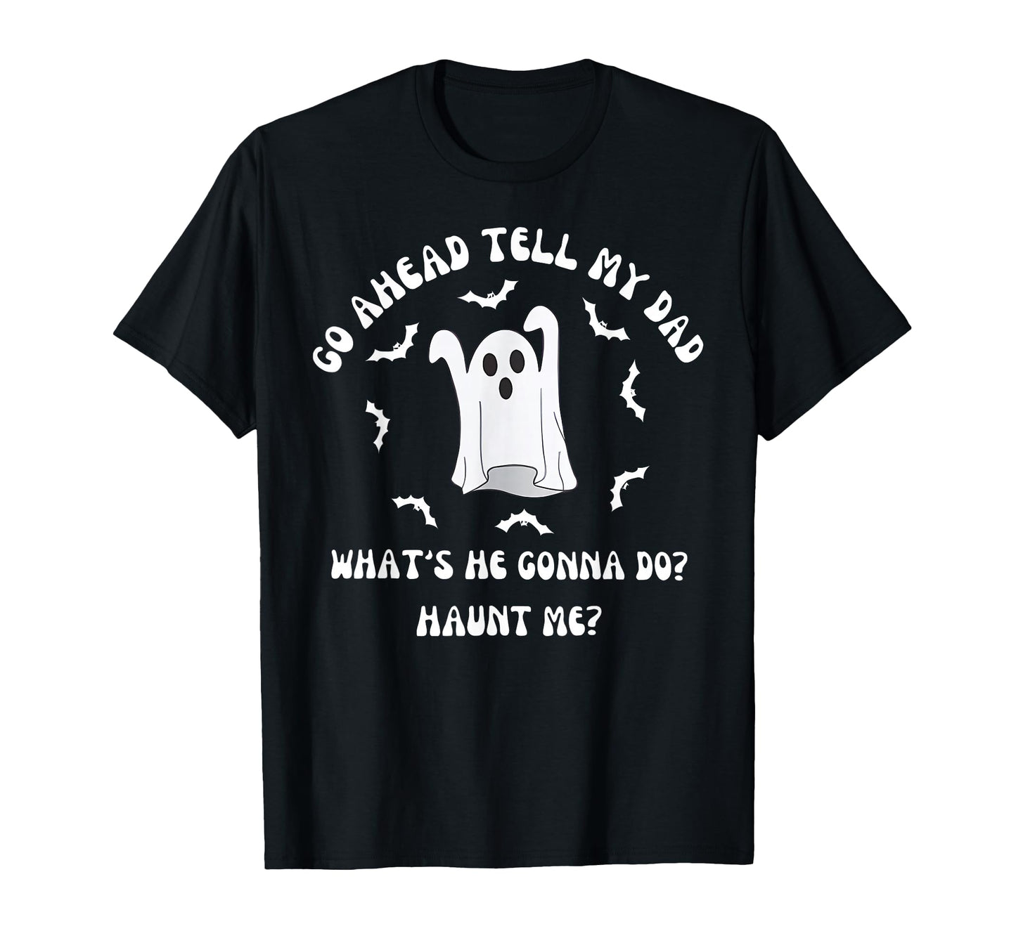 Go Ahead Tell My Dad Whats He Gonna Do T-Shirt - Custom Art Print Unisex - T-Shirt, Sweatshirt, Hoodie
