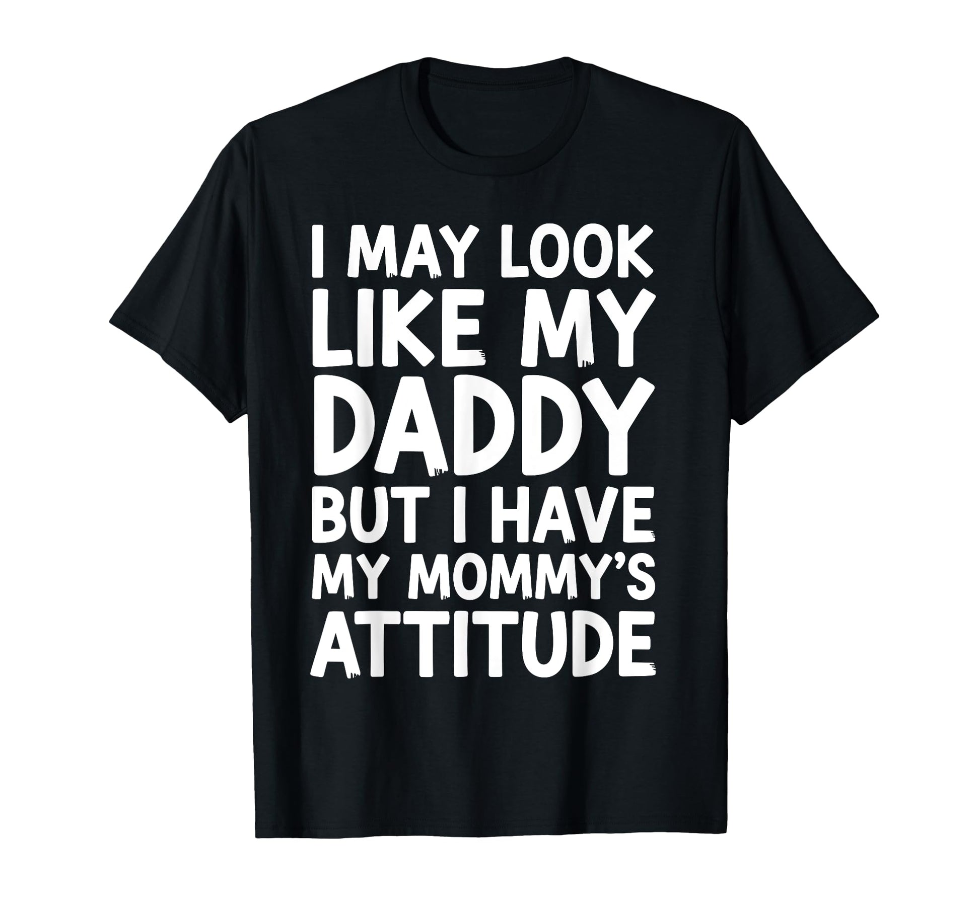 I May Like My Daddy But I Have My T-Shirt - Unique Graphic Men Women - T-Shirt, Sweatshirt, Hoodie