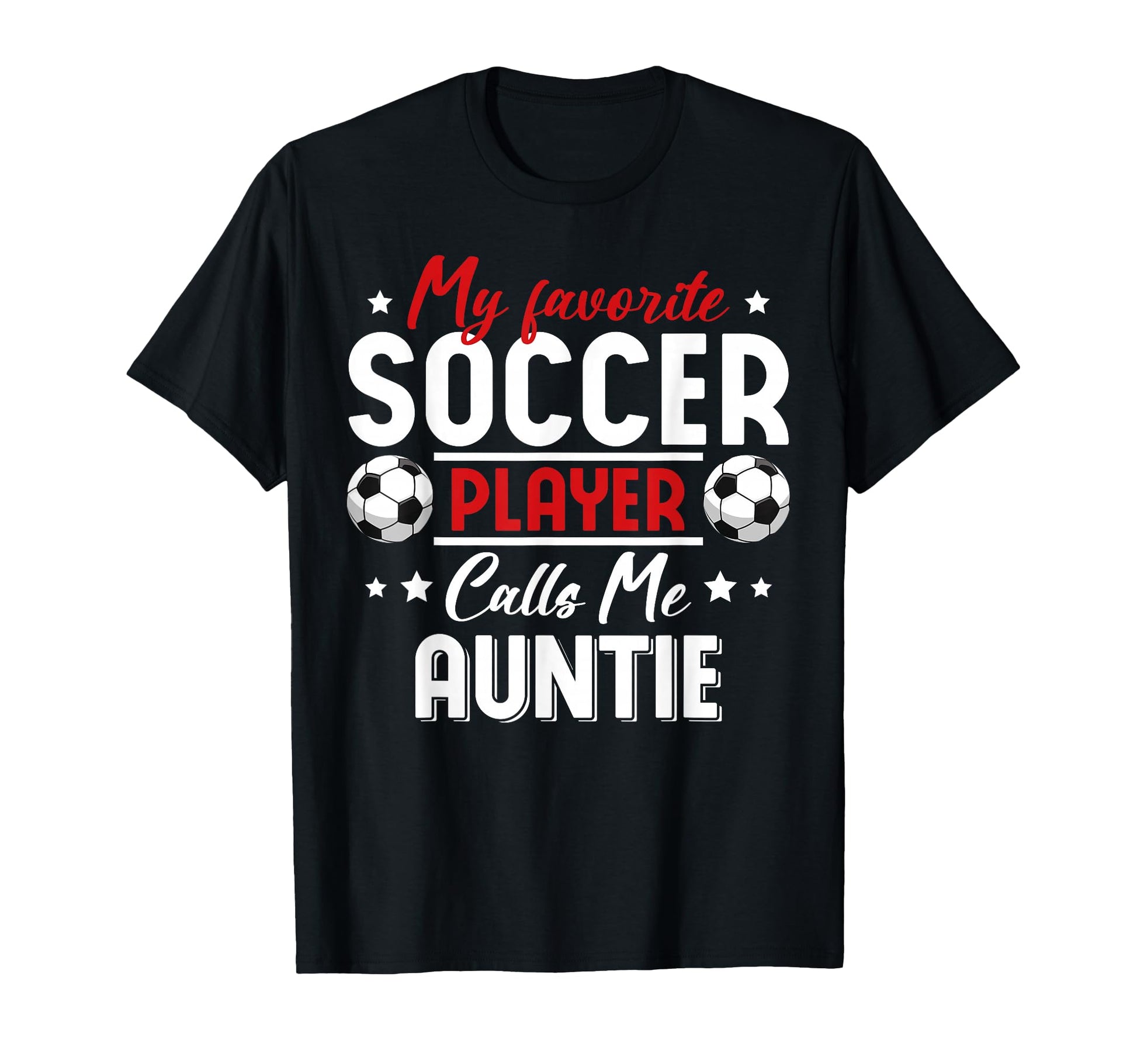 My Favorite Soccer Player Calls Me Auntie T-Shirt - Unique Graphic Unisex - T-Shirt, Sweatshirt, Hoodie