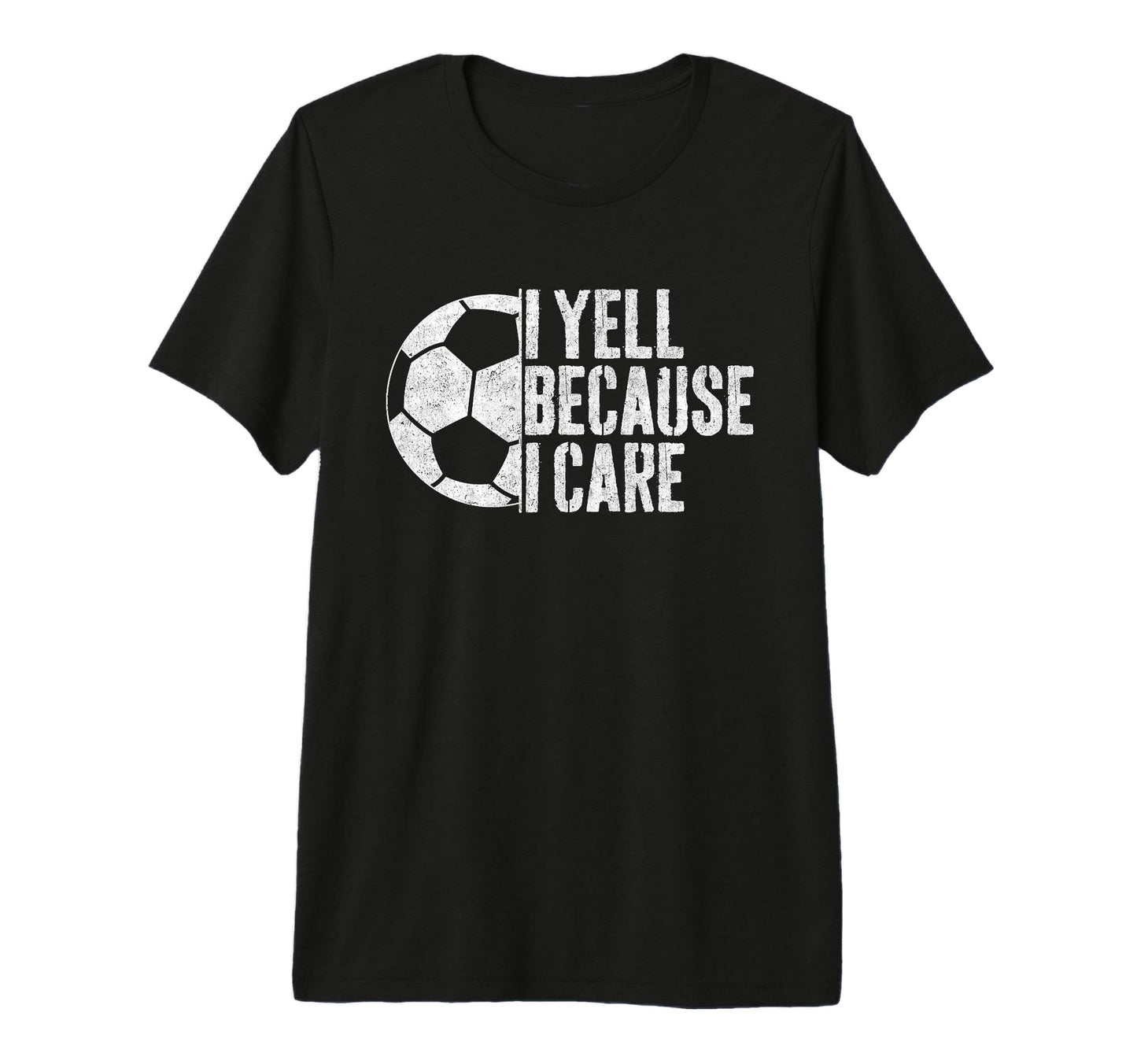 I Yell Because I Care Soccer Parent T-Shirt - Custom Art Print Men Women - T-Shirt, Sweatshirt, Hoodie