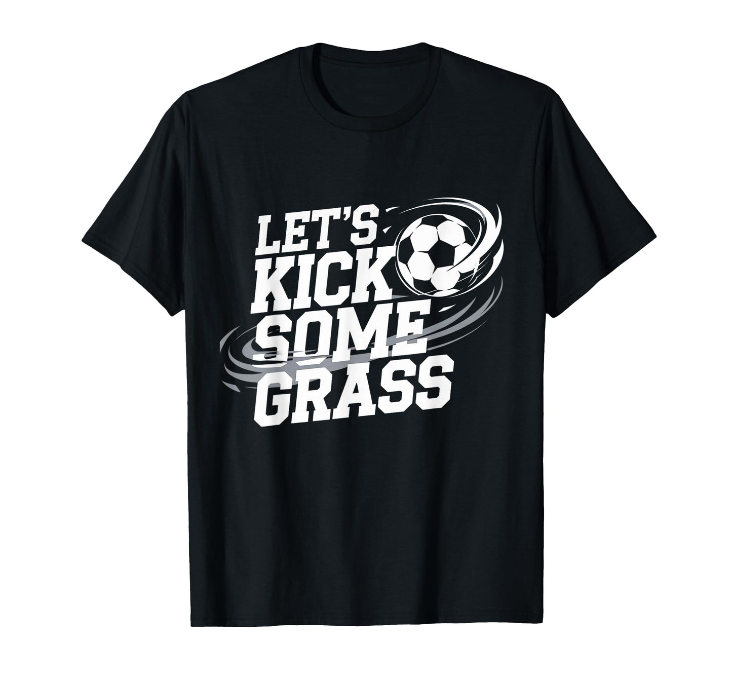 Lets Kick Some Grass Funny Soccer T-Shirt - Aesthetic Graphic Men Women - T-Shirt, Sweatshirt, Hoodie