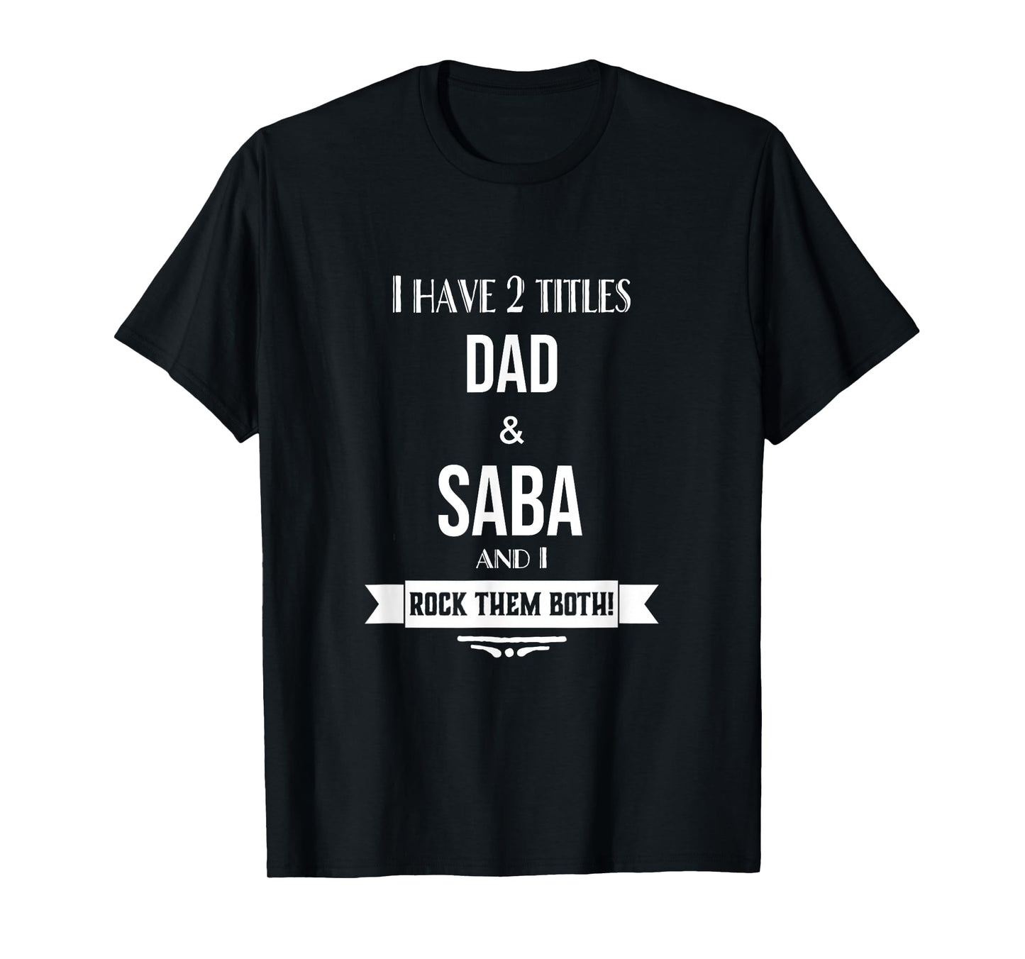 I Have 2 Titles Dad And Saba Hebrew T-Shirt - Graphic Print Men Women - T-Shirt, Sweatshirt, Hoodie