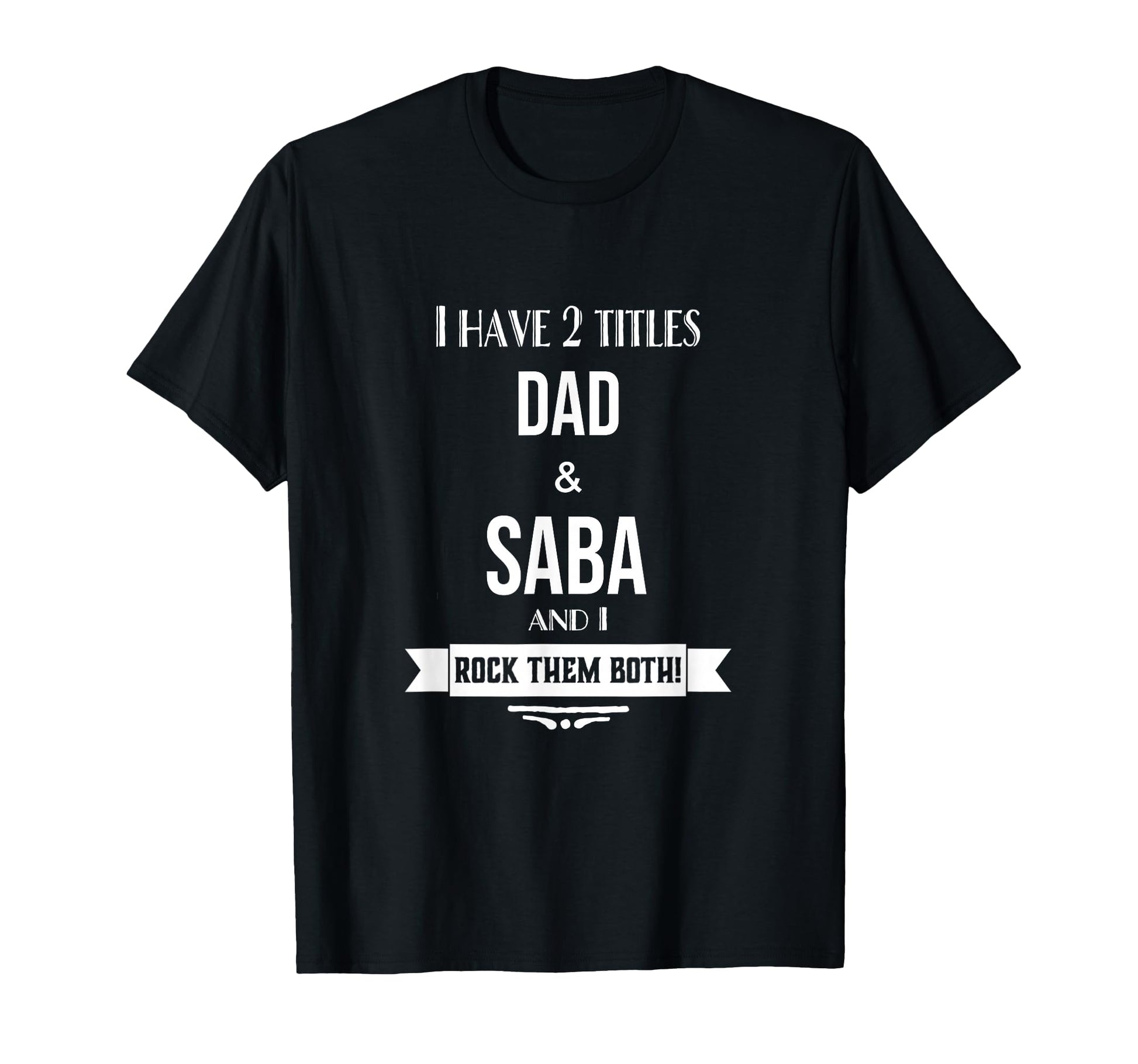 I Have 2 Titles Dad And Saba Hebrew T-Shirt - Graphic Print Men Women - T-Shirt, Sweatshirt, Hoodie