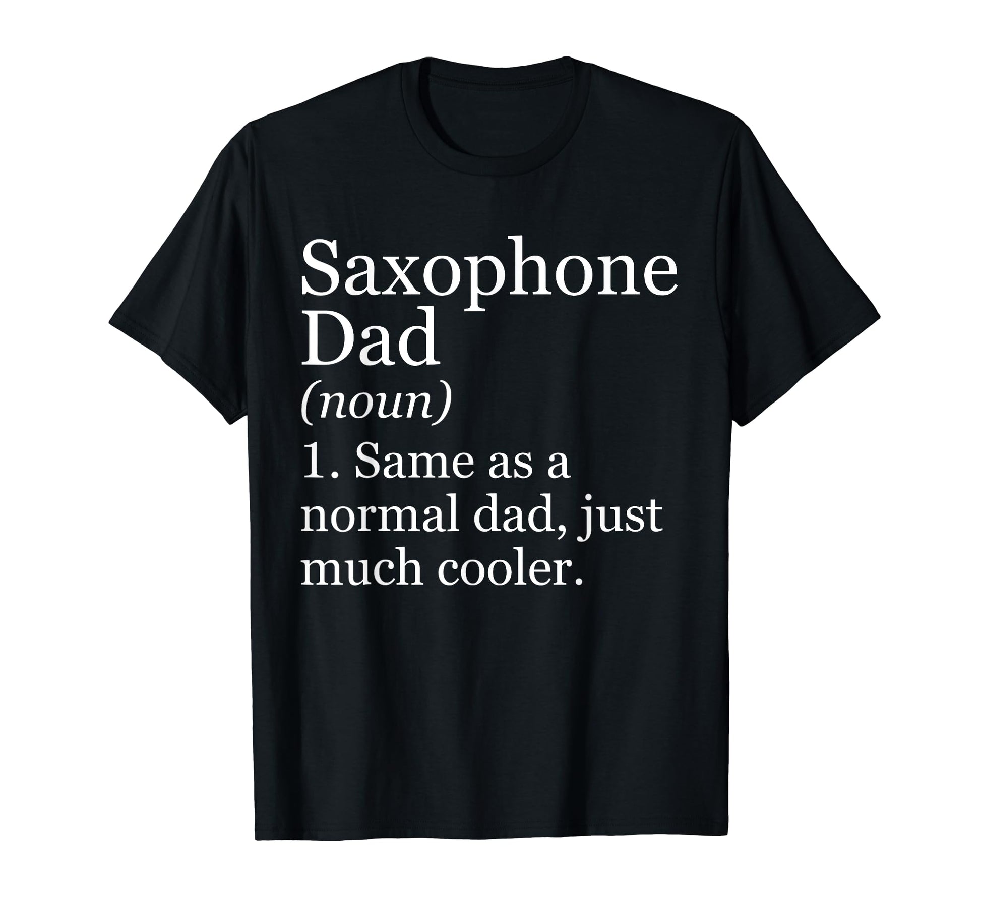 Saxophone Dad Definition Funny T-Shirt - Streetwear Style for Adults - T-Shirt, Sweatshirt, Hoodie
