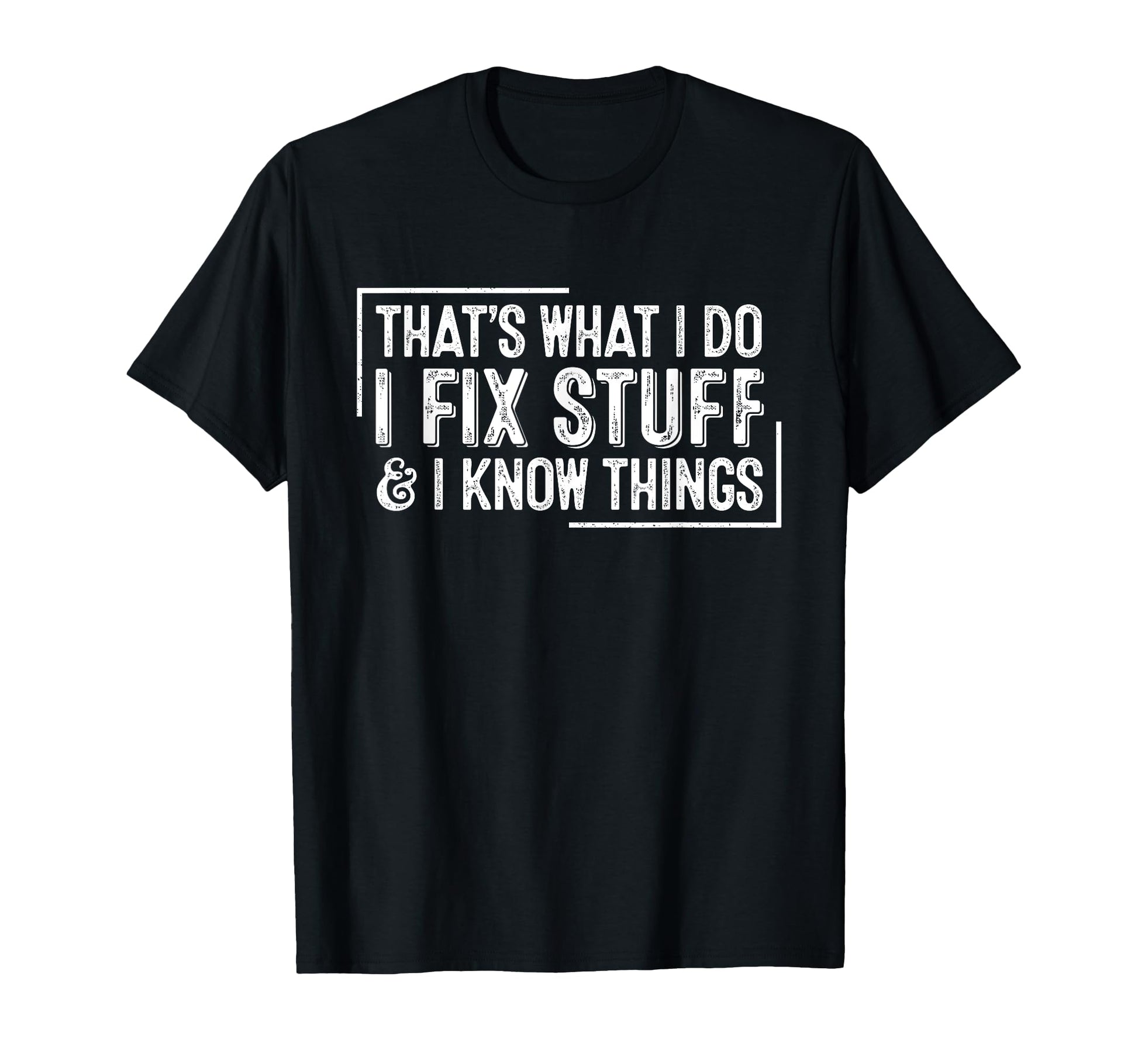 Funny Thats What I Do I Fix Stuff T-Shirt - Fun Novelty Design Men Women - T-Shirt, Sweatshirt, Hoodie