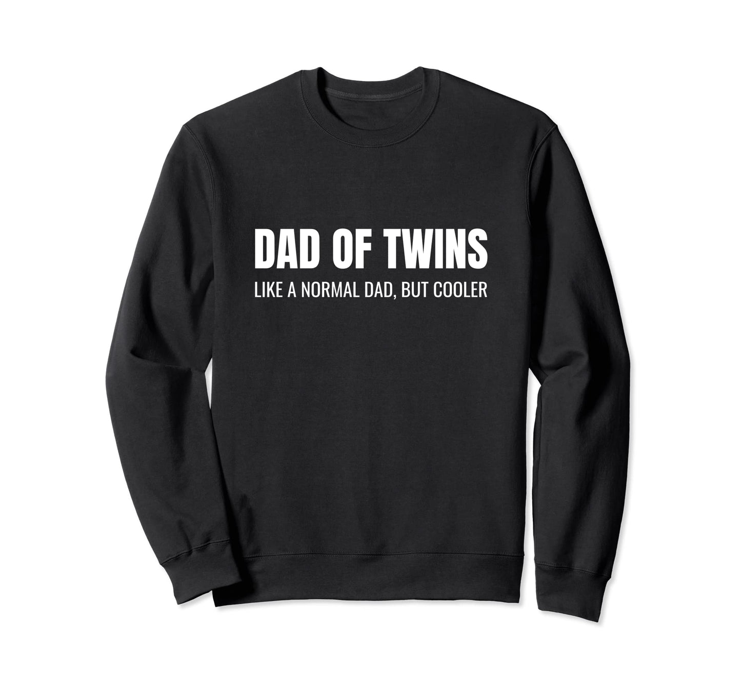 Twin Dad Funny Dad Twins Father Sweatshirt - Casual Everyday Wear Men Women - T-Shirt, Sweatshirt, Hoodie