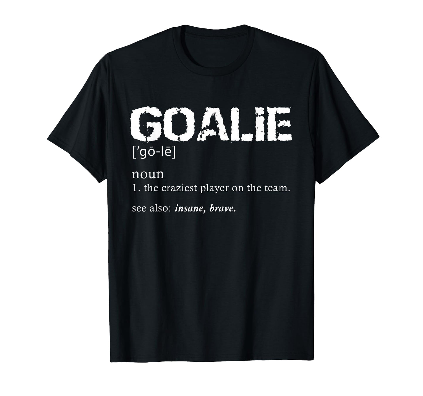 Goalie Definition Soccer Goalie T-Shirt - Streetwear Style for Adults - T-Shirt, Sweatshirt, Hoodie