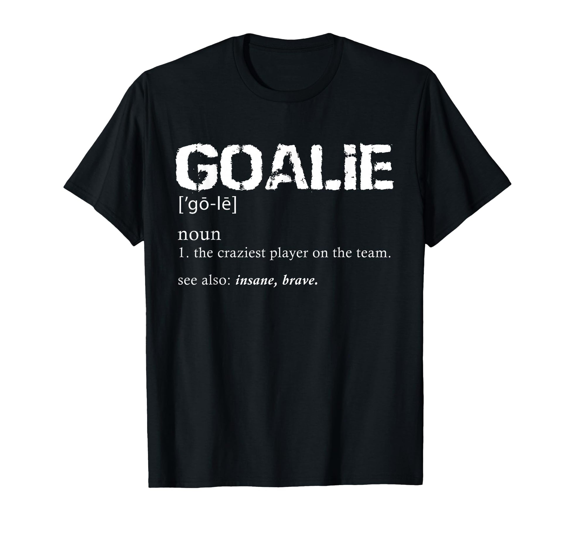 Goalie Definition Soccer Goalie T-Shirt - Streetwear Style for Adults - T-Shirt, Sweatshirt, Hoodie
