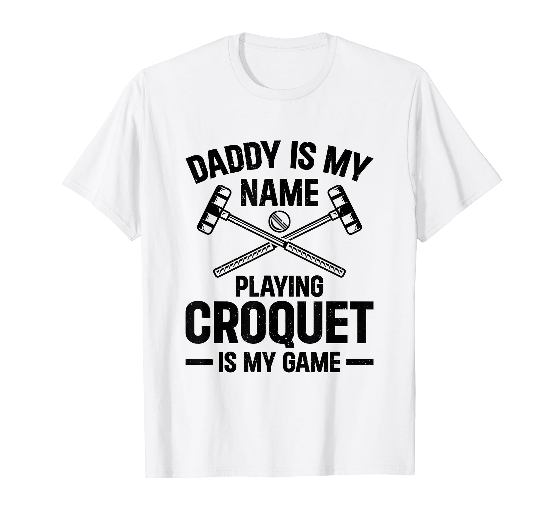 Daddy Is My Name Playing Croquet Is T-Shirt - Novelty Apparel for Adults - T-Shirt, Sweatshirt, Hoodie