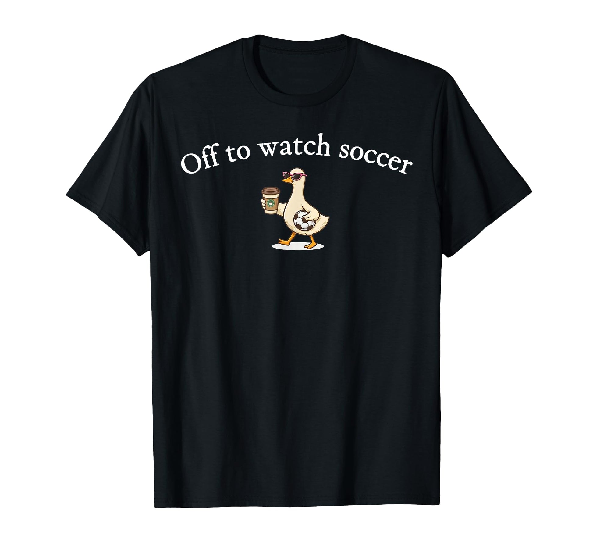 Off To Watch Soccer Funny Goose Coffee T-Shirt - Trendy Graphic for Adults - T-Shirt, Sweatshirt, Hoodie