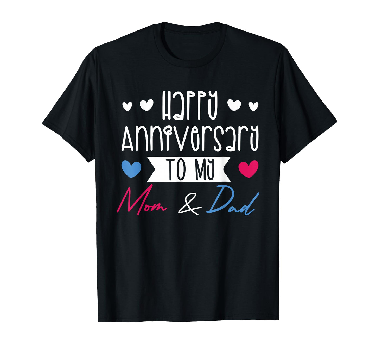 Parents Day Family Happy Anniversary To T-Shirt - Novelty Apparel Unisex - T-Shirt, Sweatshirt, Hoodie