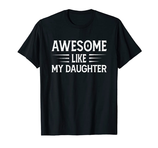 Awesome Like My Daughter Funny T-Shirt - Streetwear Style for Adults - T-Shirt, Sweatshirt, Hoodie
