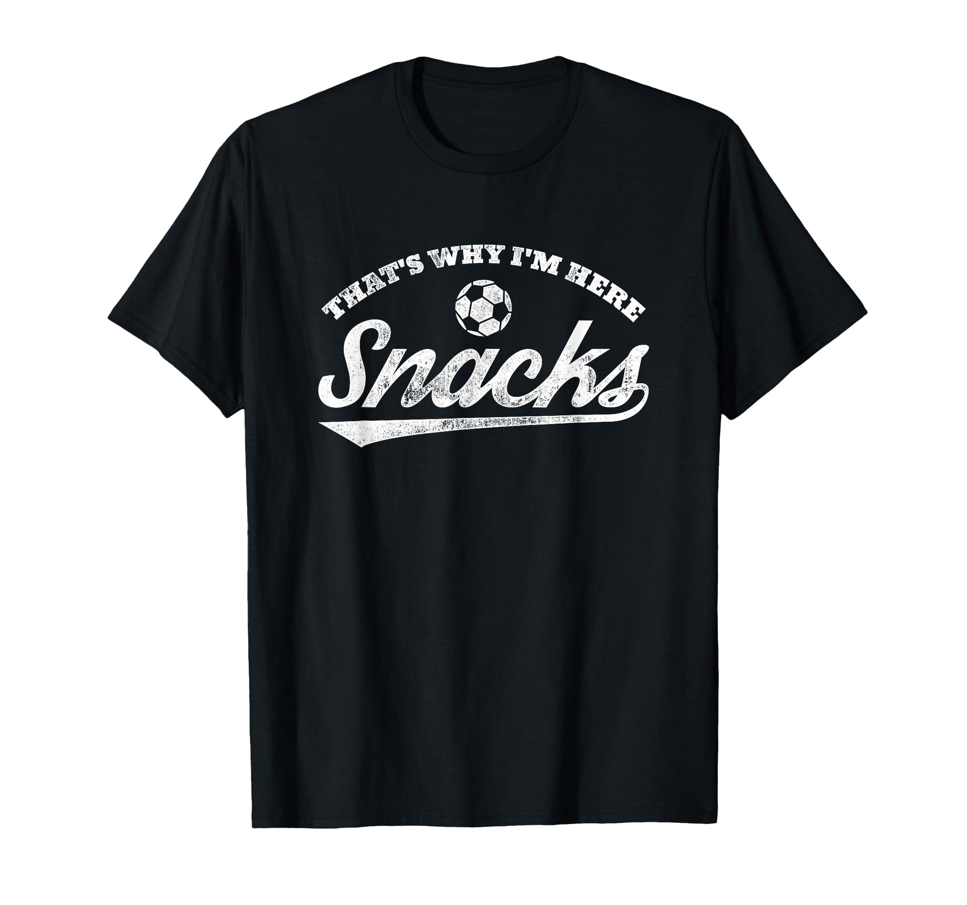 Thats Why Im Here Snacks Funny Soccer T-Shirt - Custom Art Print Men Women - T-Shirt, Sweatshirt, Hoodie