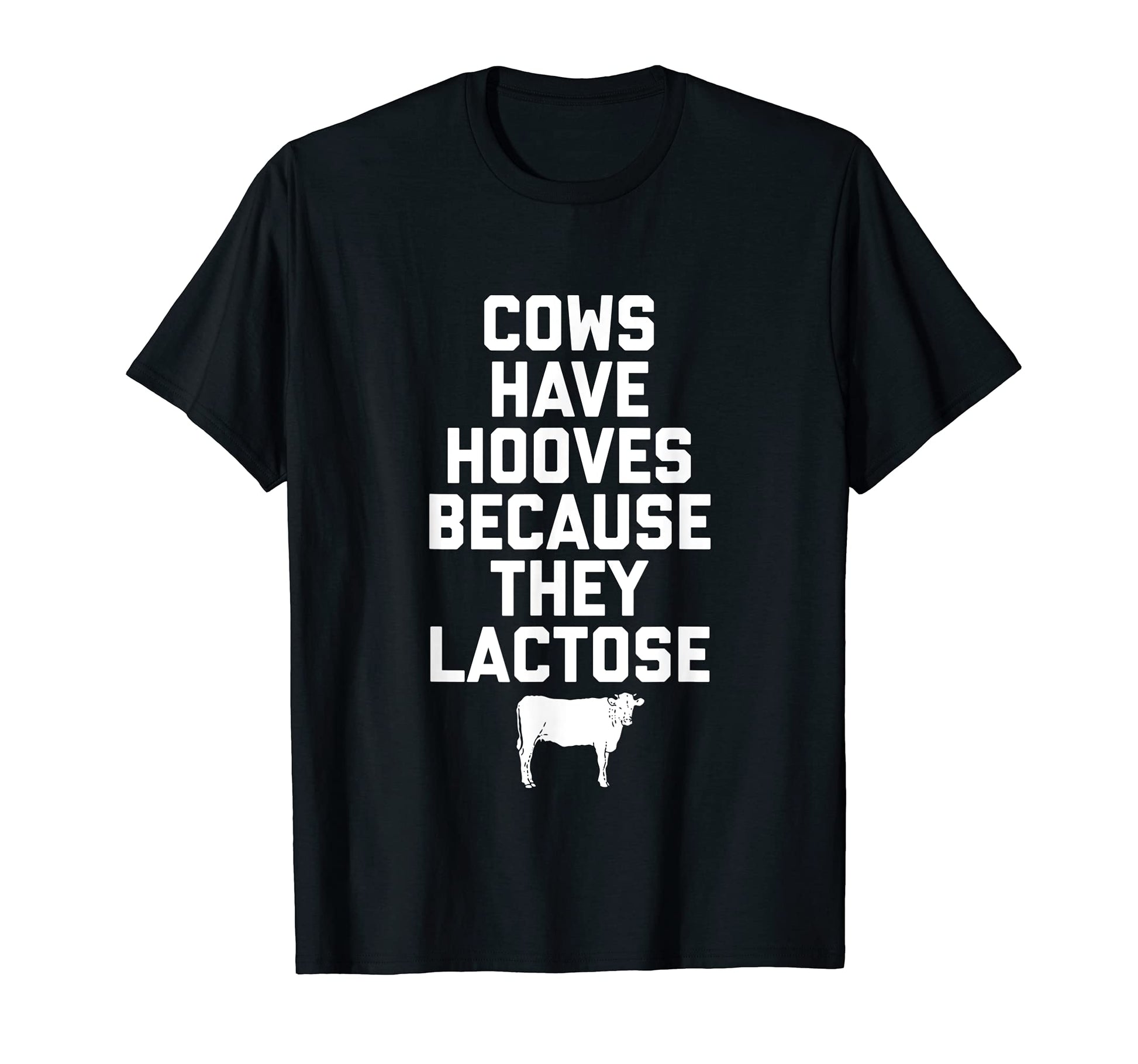 Cows Have Hooves Because They Lactose T-Shirt - Graphic Print for Adults - T-Shirt, Sweatshirt, Hoodie