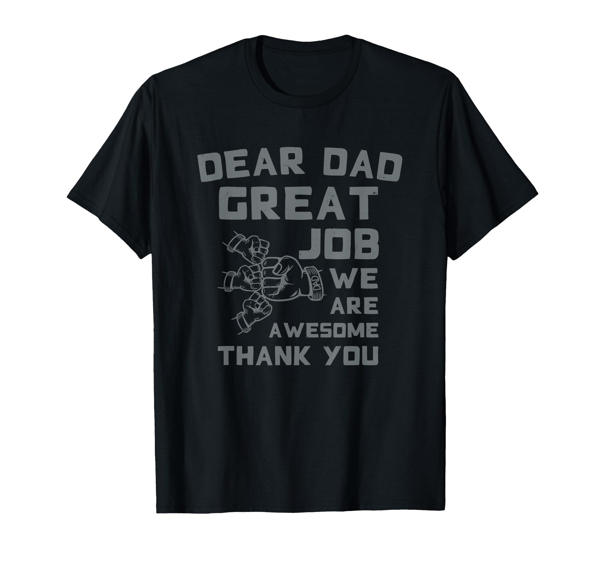 Dear Dad Great Job Were Awesome T-Shirt - Fun Novelty Design Men Women - T-Shirt, Sweatshirt, Hoodie