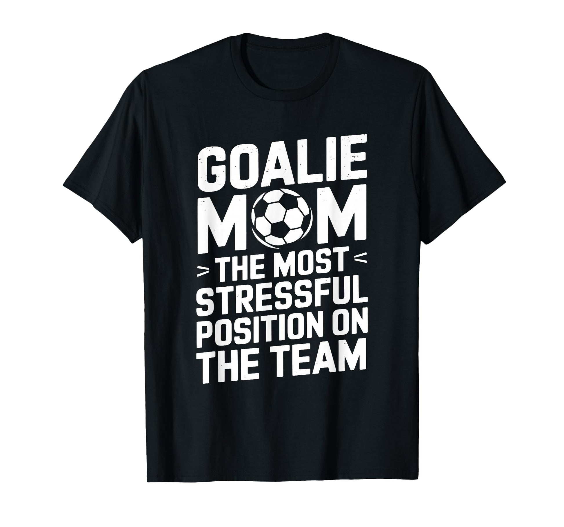 Goalkeeper Mother Most Stressful T-Shirt - Novelty Apparel Men Women - T-Shirt, Sweatshirt, Hoodie
