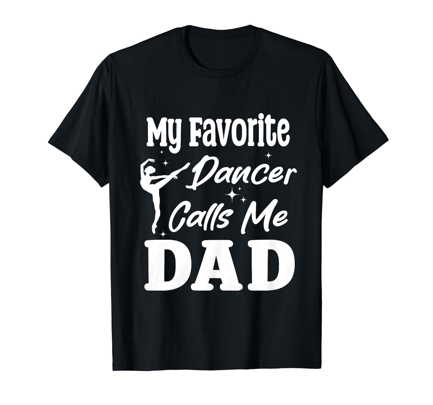 My Favorite Dancer Calls Me Dad T-Shirt - Trendy Graphic Men Women - T-Shirt, Sweatshirt, Hoodie