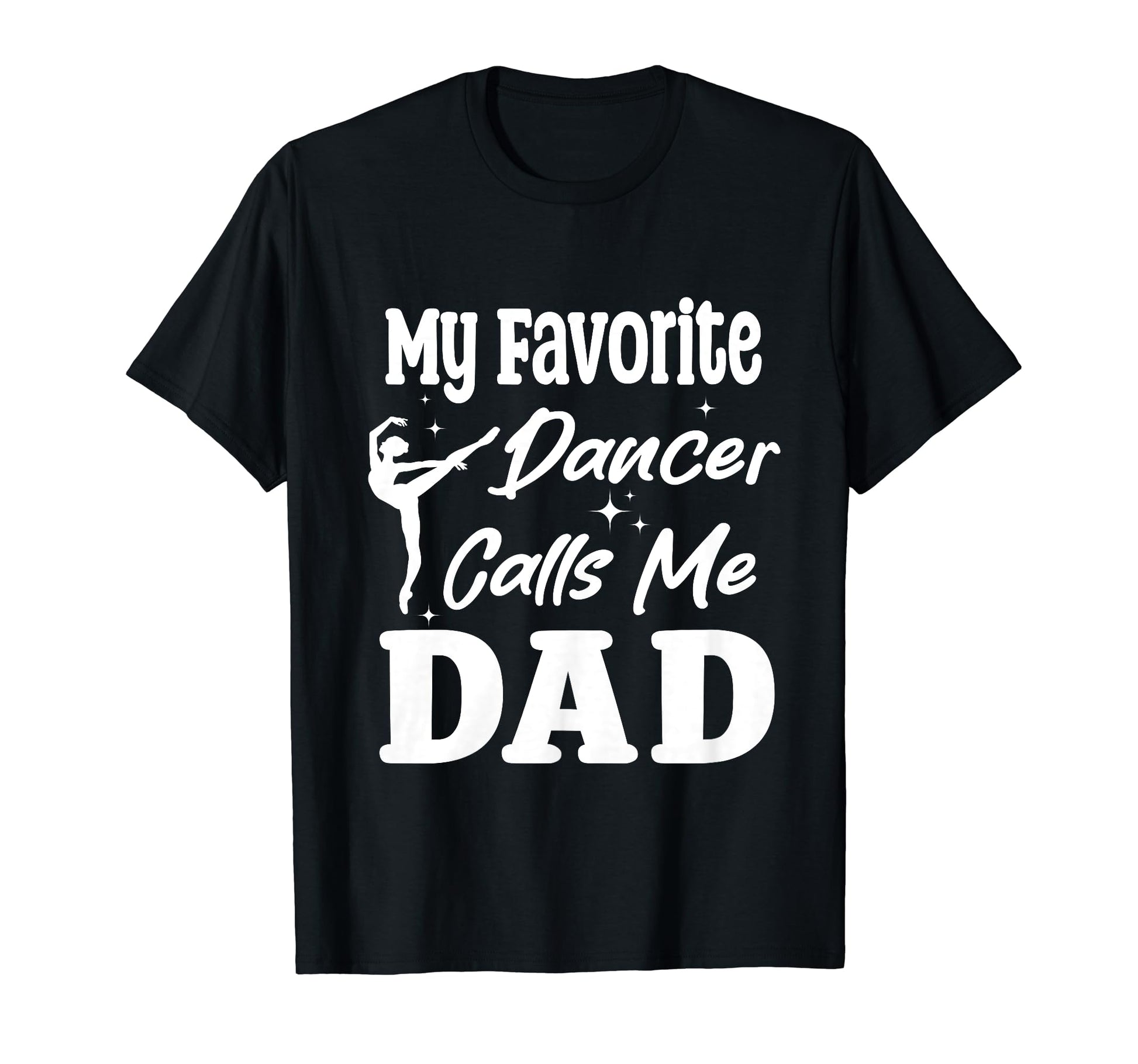 My Favorite Dancer Calls Me Dad T-Shirt - Trendy Graphic Men Women - T-Shirt, Sweatshirt, Hoodie